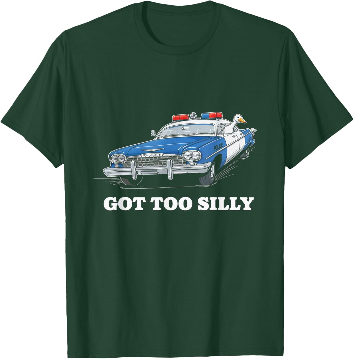 Got Too Silly Police Car Duck Humor Funny T-Shirt - T-Shirt | Forest