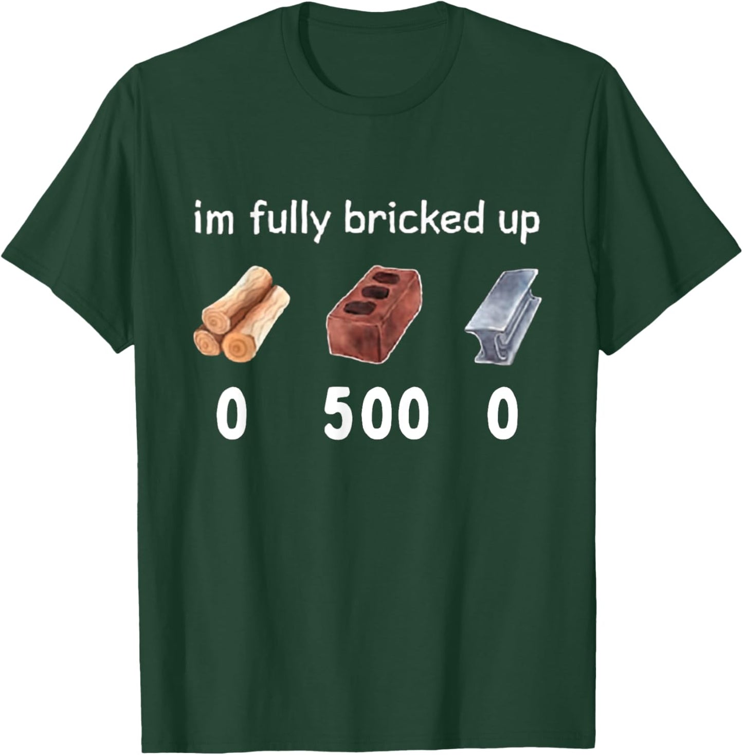 Funny Saying Im Fully Bricked Up T-Shirt - T-Shirt | Forest