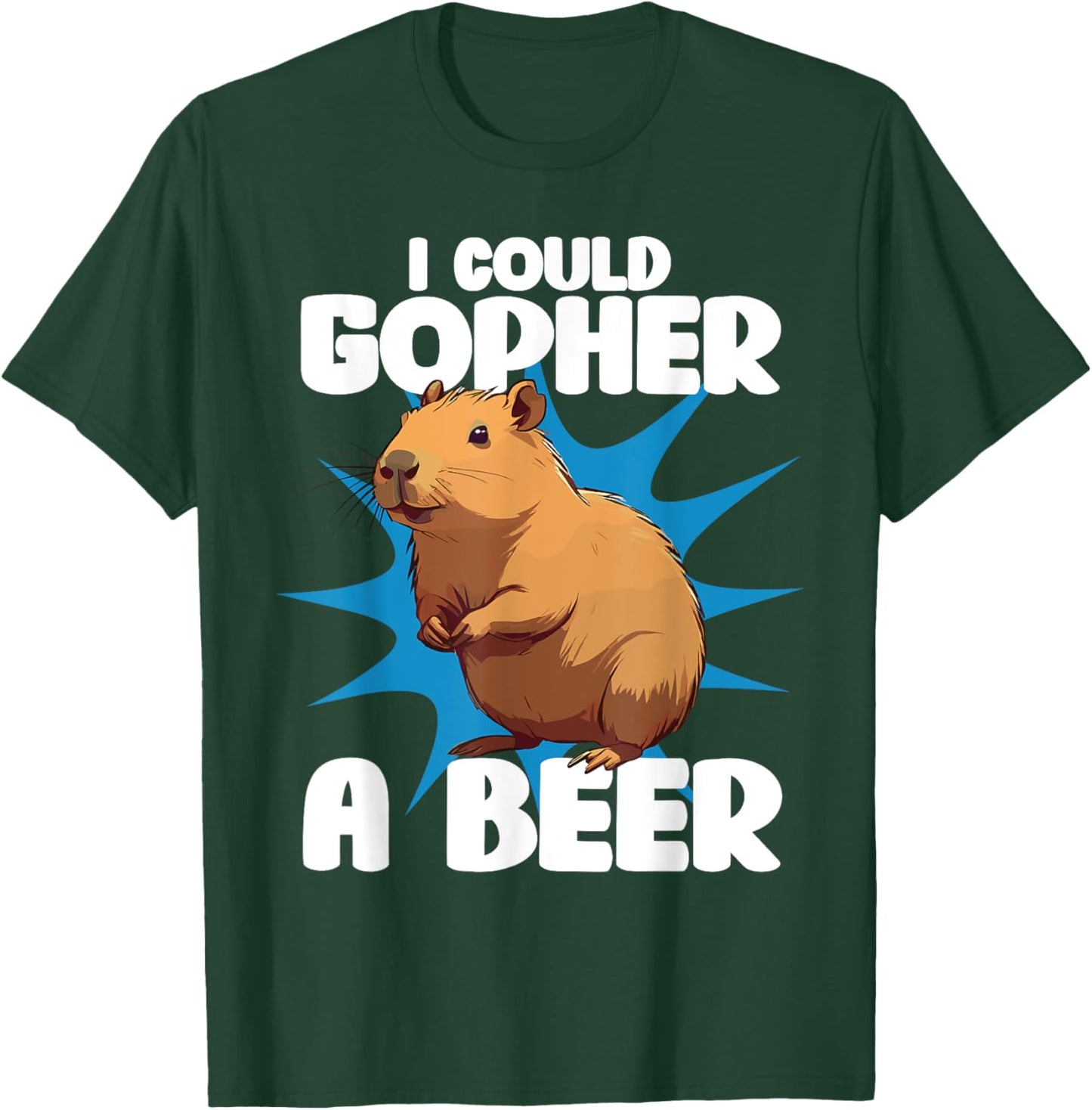 I Could Gopher a Beer, Gopher Lover, MN Sayings, Minnesota T-Shirt - T-Shirt | Forest