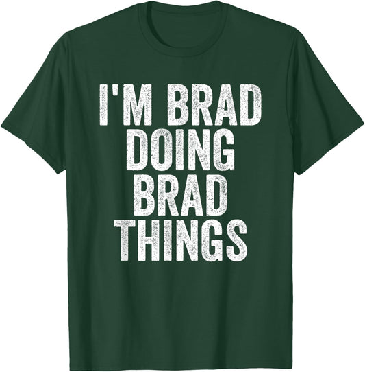 I'm Brad Doing Brad Things Funny Saying Christmas Gifts Idea T-Shirt - T-Shirt | Forest