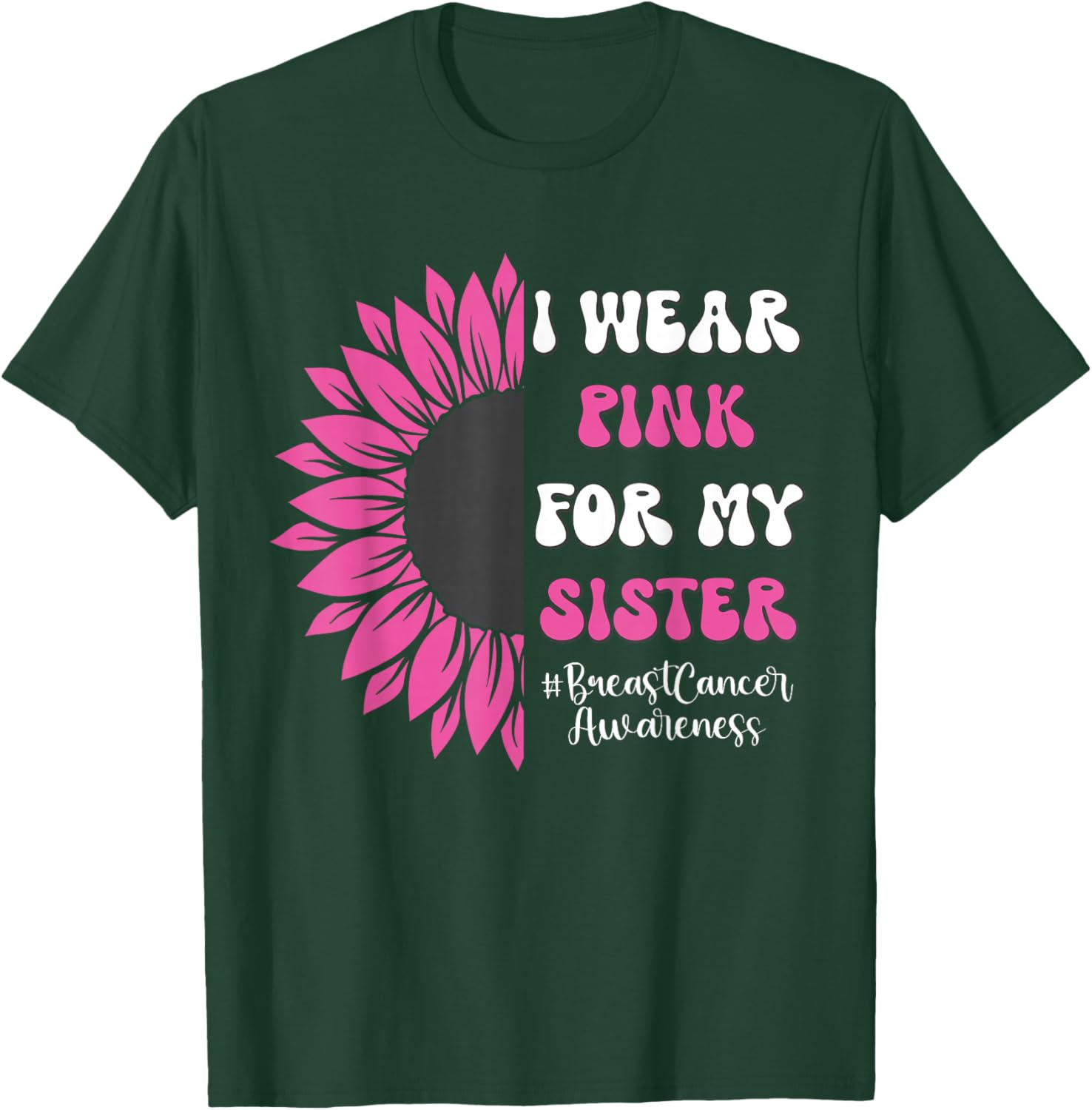 Breast Cancer Awareness Sunflower I Wear Pink for My Sister T-Shirt - T-Shirt | Forest