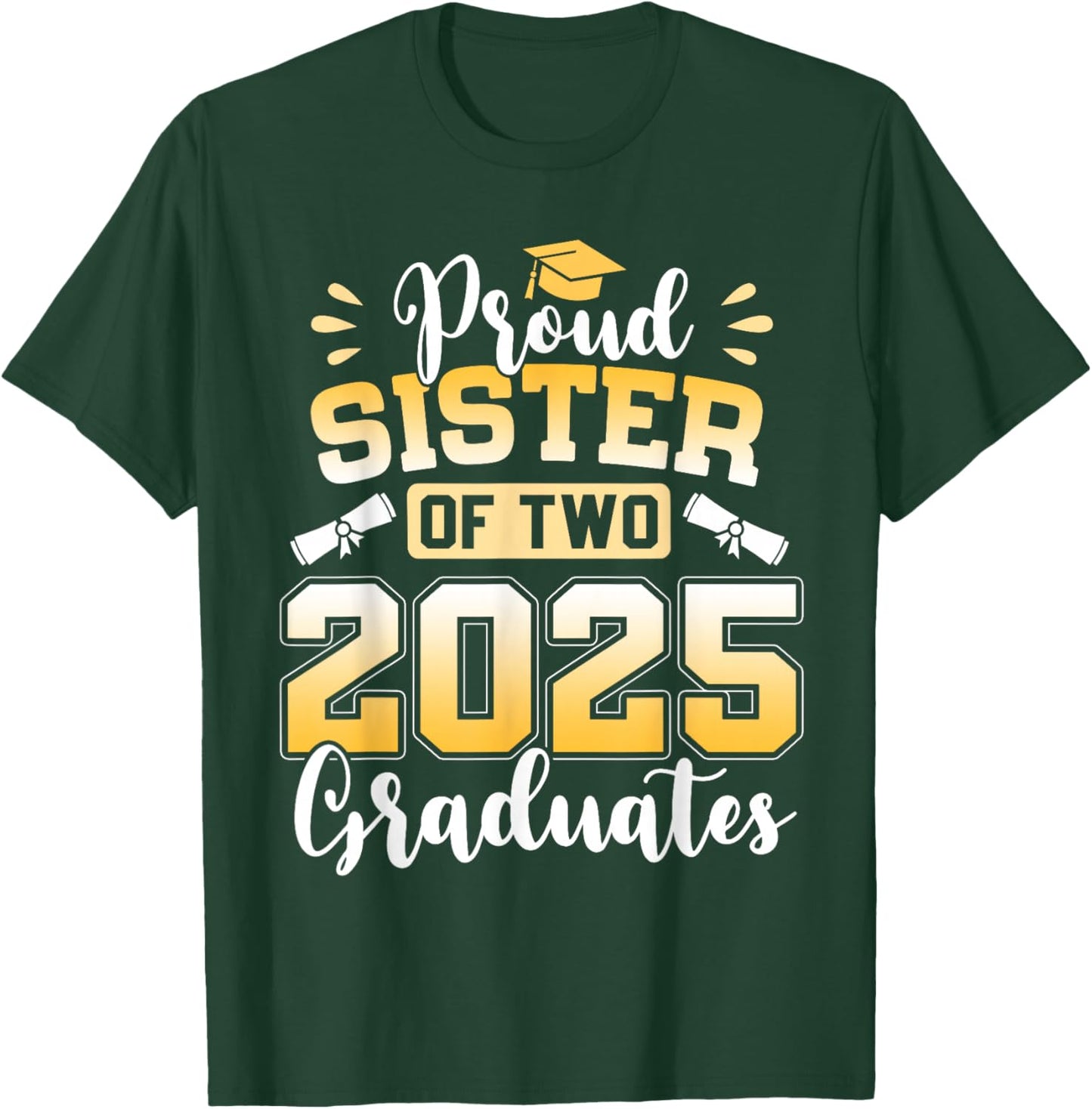 Proud Sister Of Two 2025 Graduates Class Of 2025 T-Shirt - T-Shirt | Forest