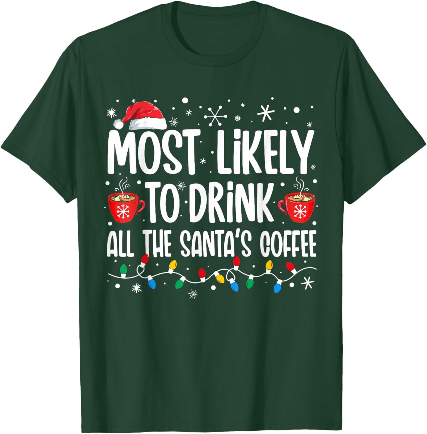 Most Likely To Drink All Santa's Coffee Funny Christmas T-Shirt - T-Shirt | Forest