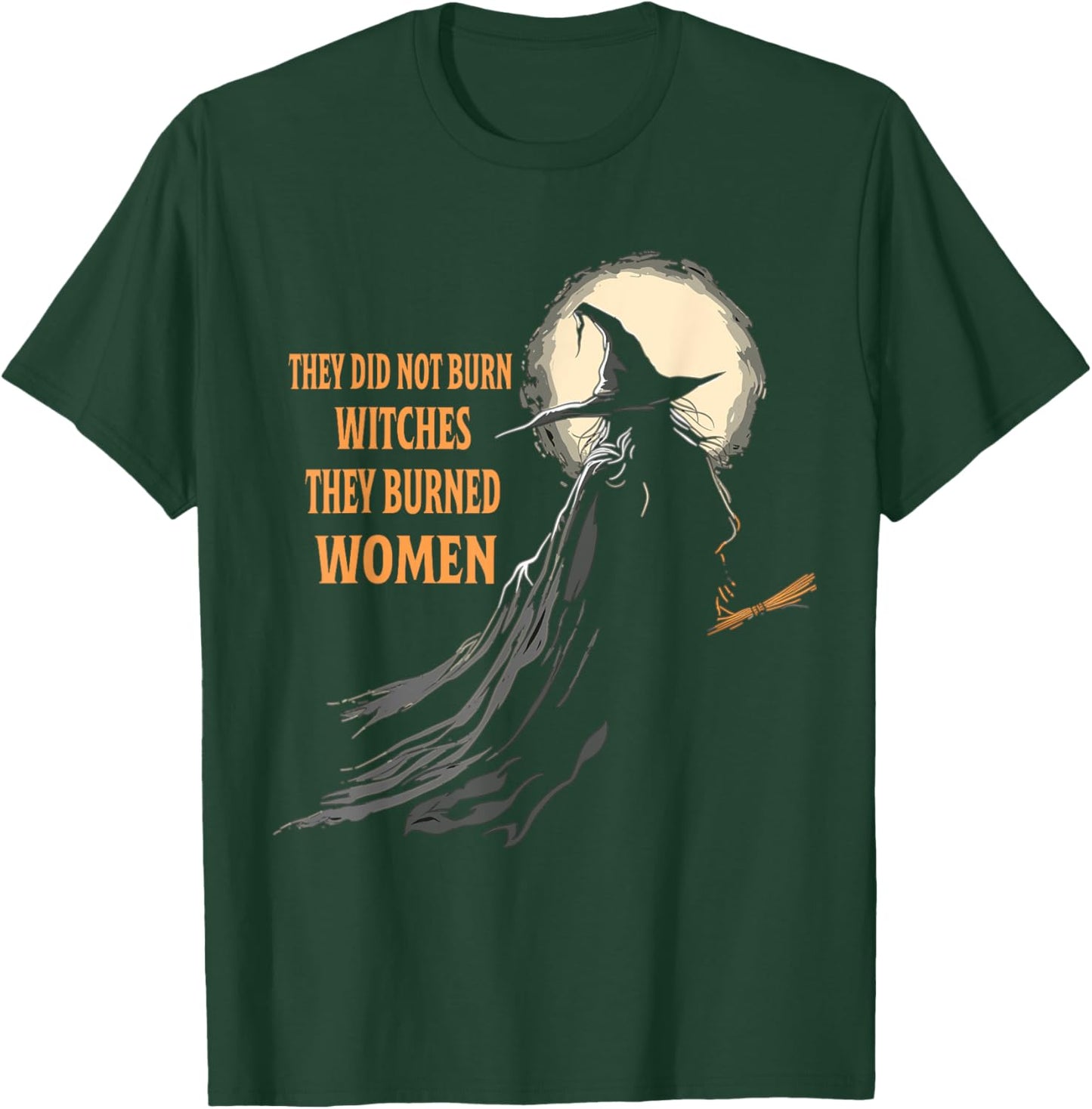 They Didn't Burn Witches They Burned Women Halloween Witch T-Shirt - T-Shirt | Forest