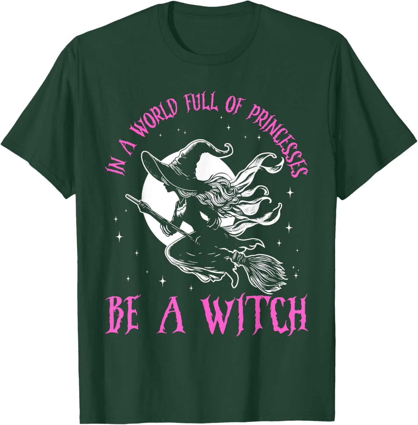 In a World Full of Princesses Be a Witch Halloween 2024 T-Shirt - T-Shirt | Forest
