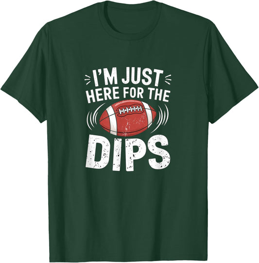 I'm Just Here For The Dips Funny Fantasy Football Sport T-Shirt - T-Shirt | Forest