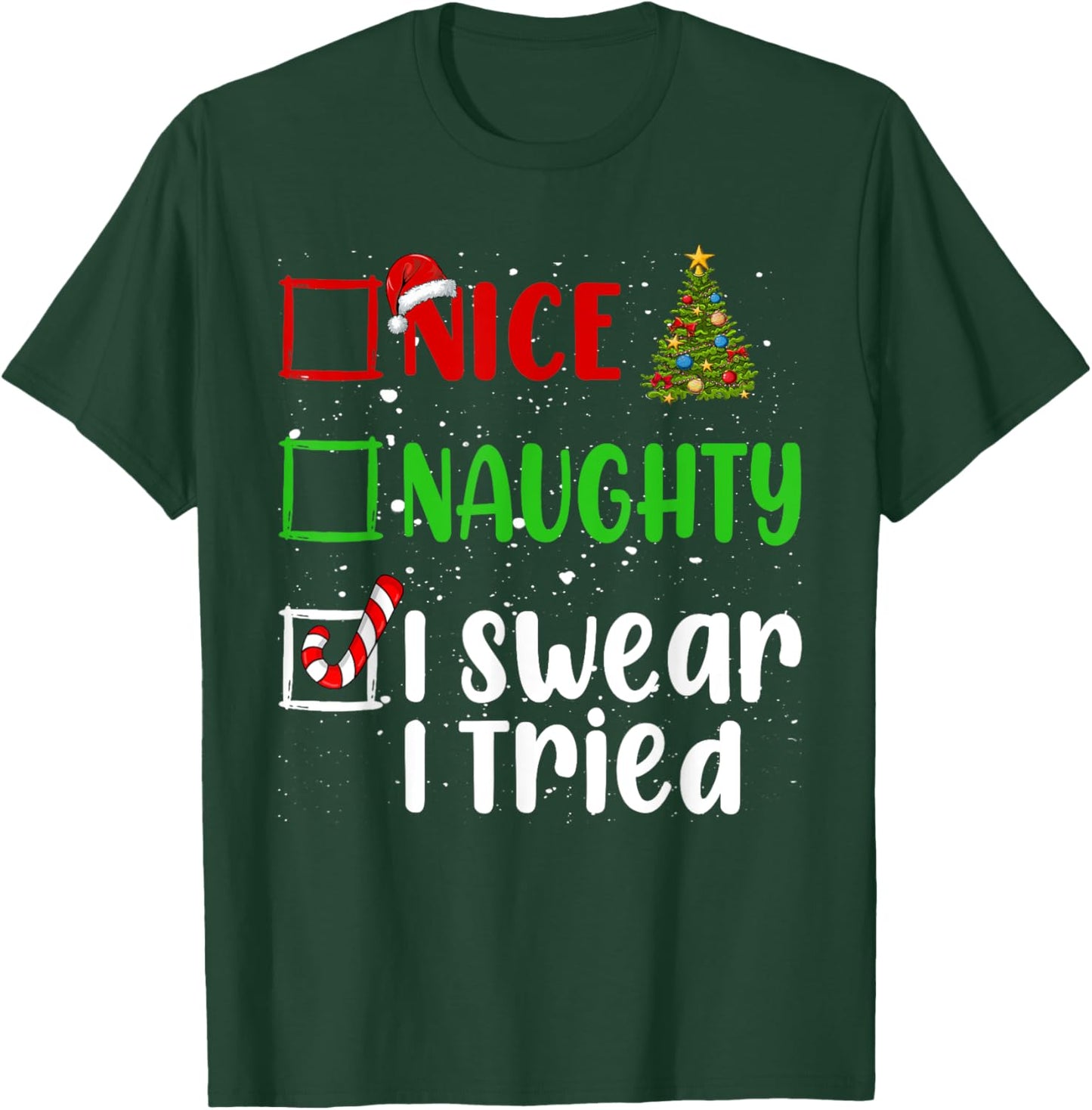 Nice Naughty I Swear I Tried Christmas List Holiday Xmas T-Shirt - T-Shirt | Forest