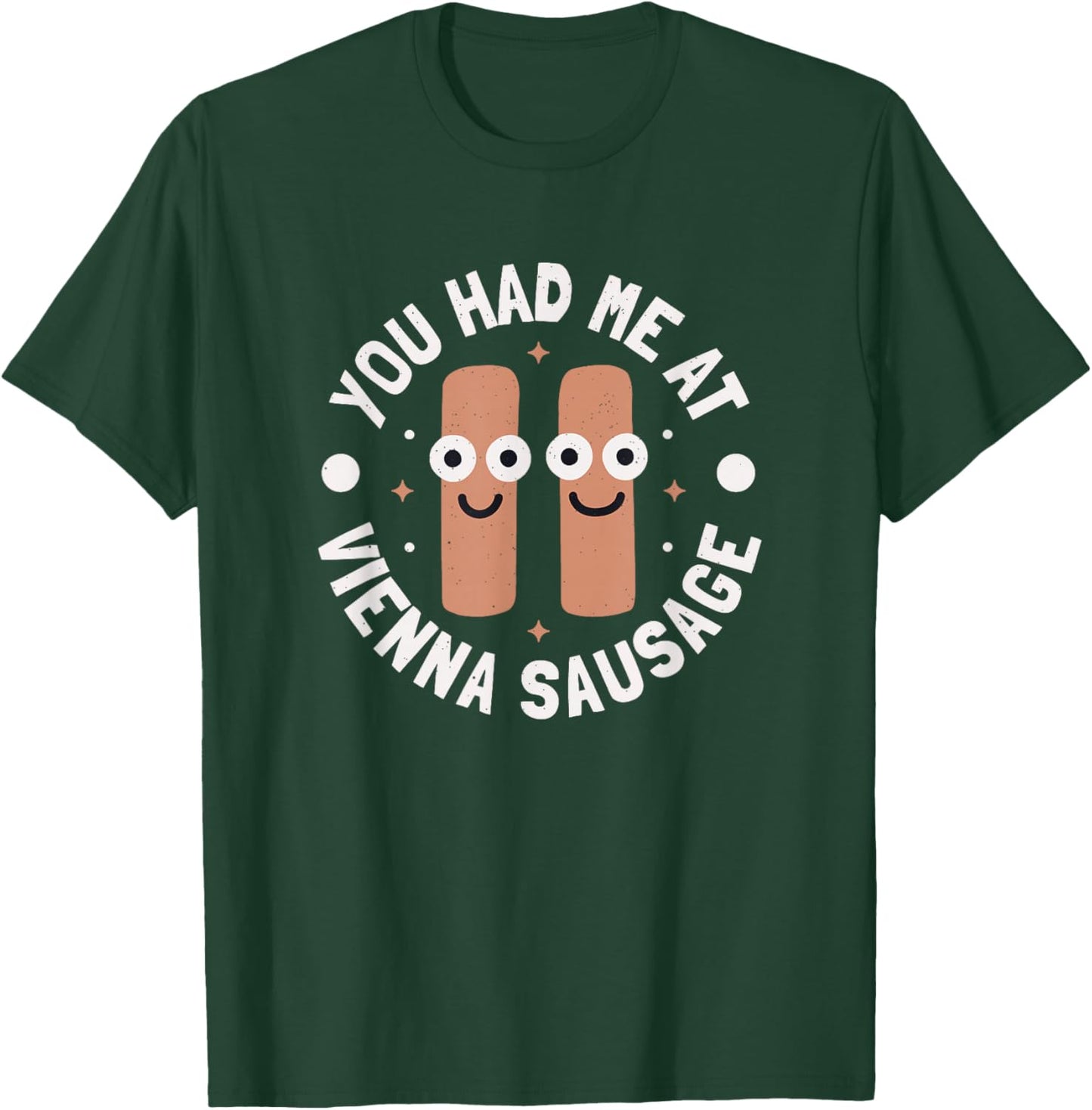 You Had Me At Vienna Sausage - Vienna Sausage T-Shirt - T-Shirt | Forest