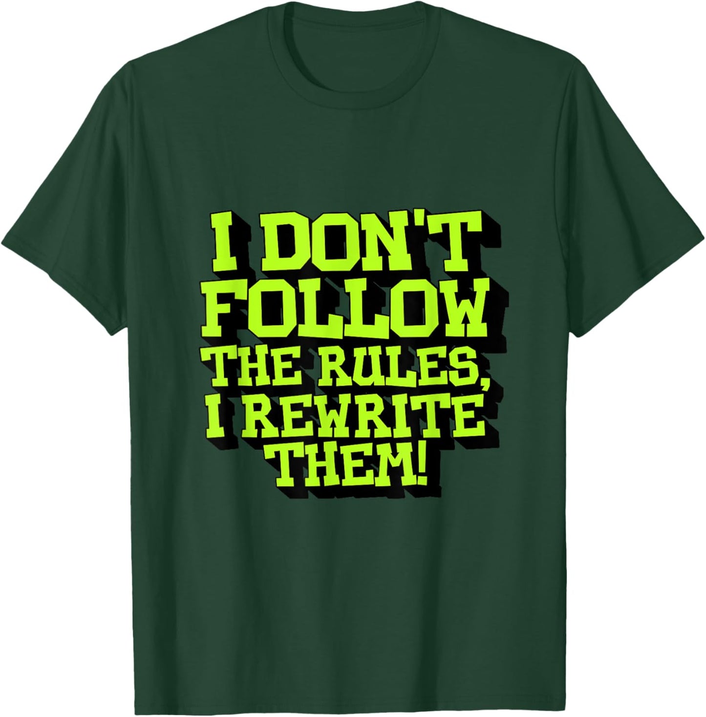 I Don't Follow The Rules I Rewrite Them Sarcastic Funny T-Shirt - T-Shirt | Forest