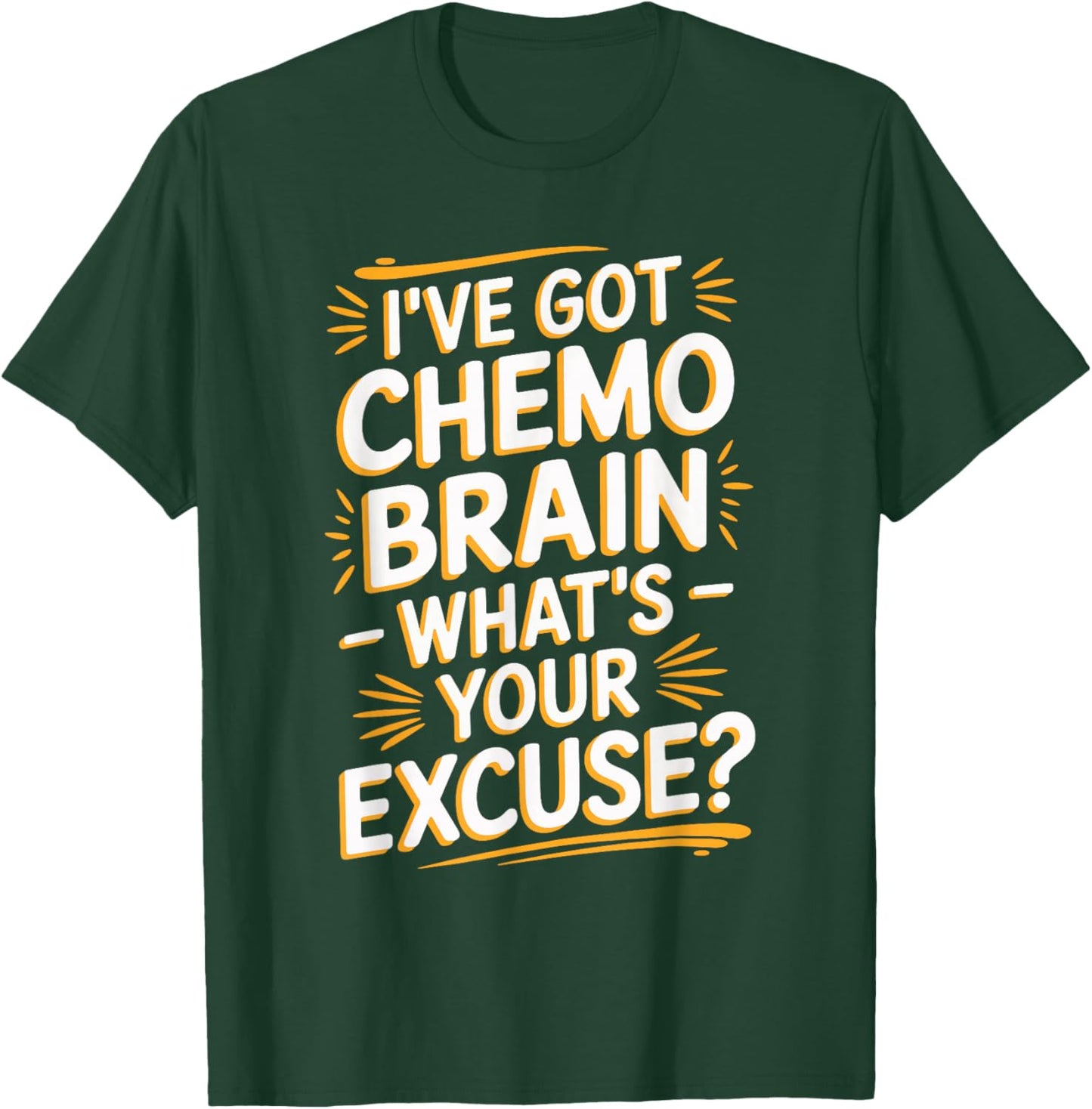 I've Got Chemo Brain What's Your Excuse T-Shirt - T-Shirt | Forest
