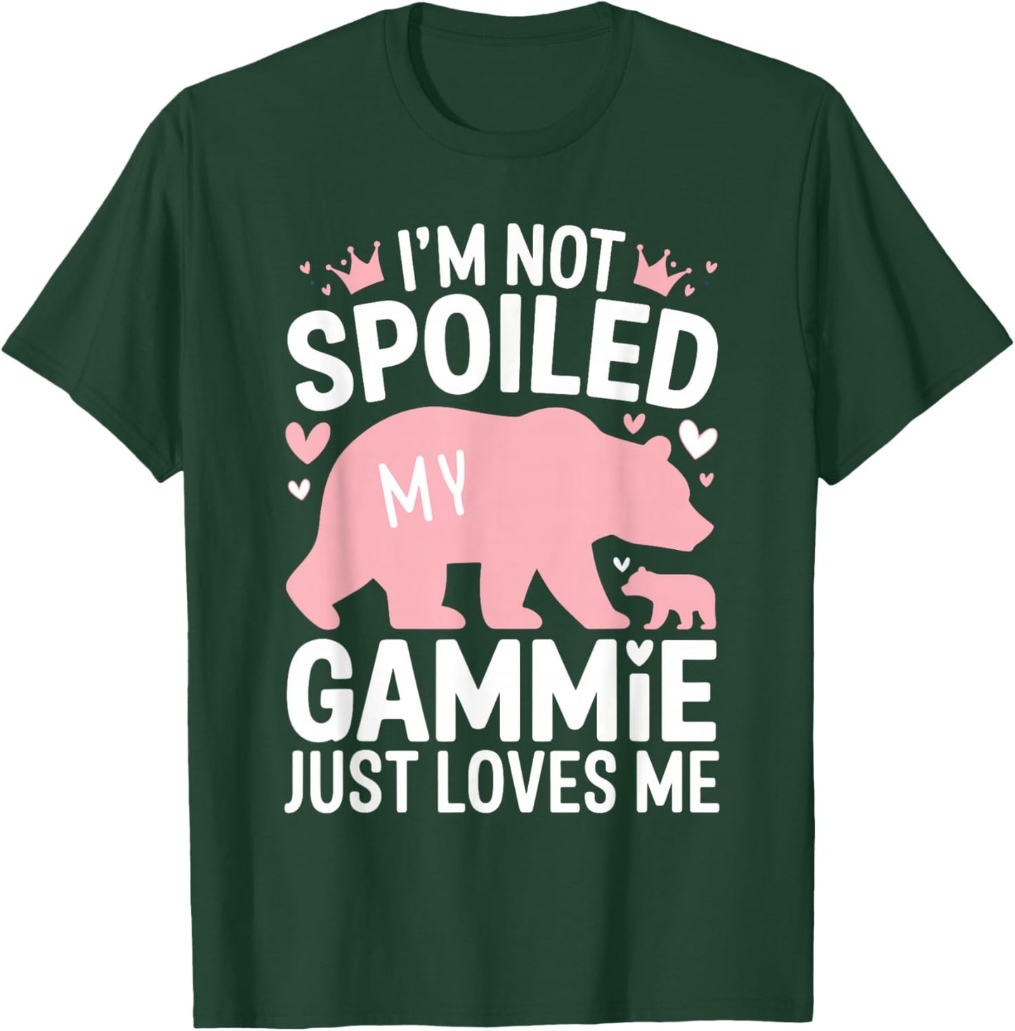 I'm Not Spoiled Baby Bear My Gammie Just Loves Me Team Girls T-Shirt - T-Shirt | Forest