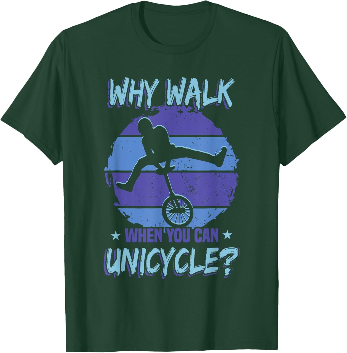 Monocycle Why Walk When You Can Unicycle T-Shirt - T-Shirt | Forest
