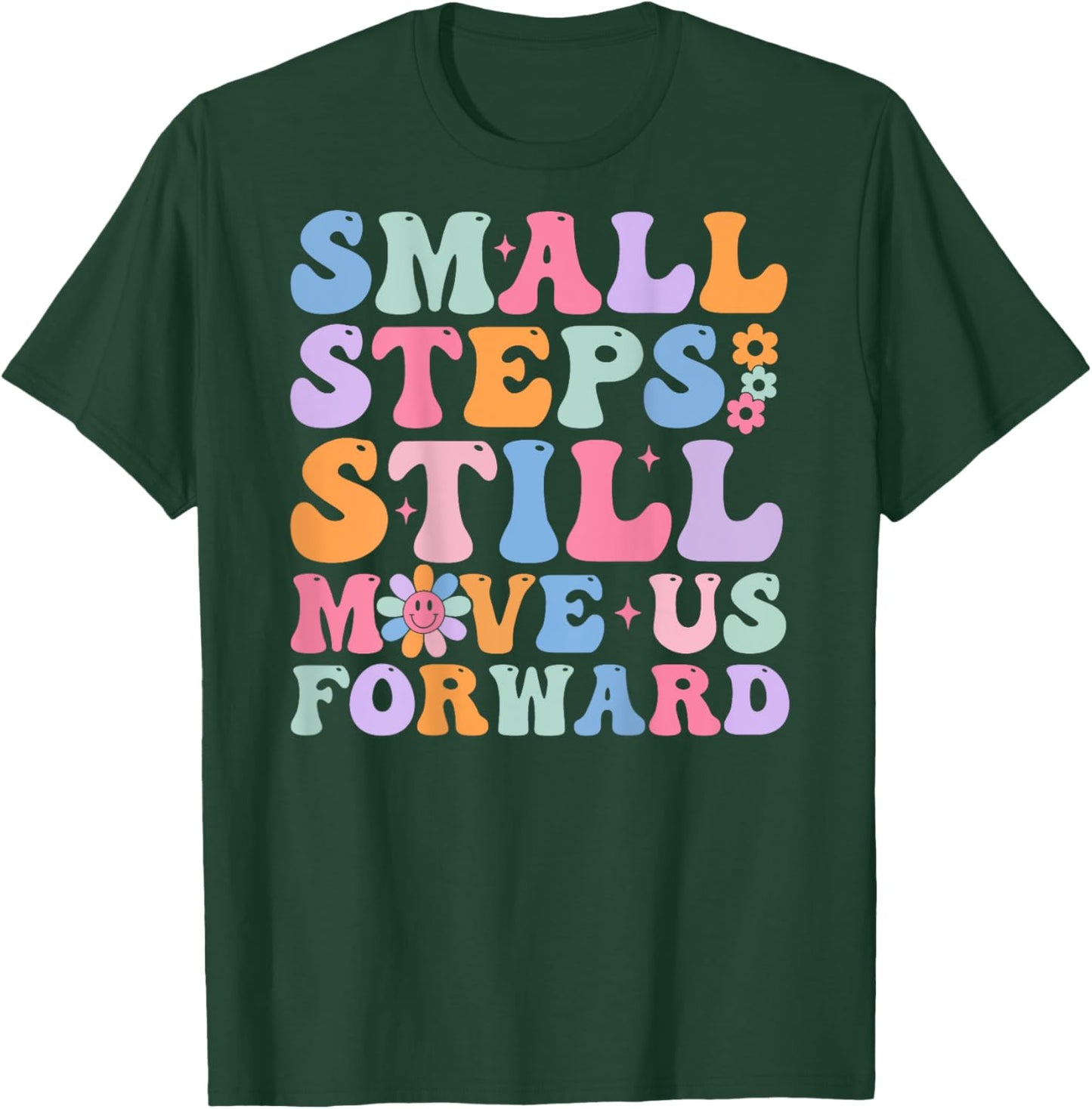 Small Steps Still Move Us Forward Funny Physical (On Back) T-Shirt - T-Shirt | Forest