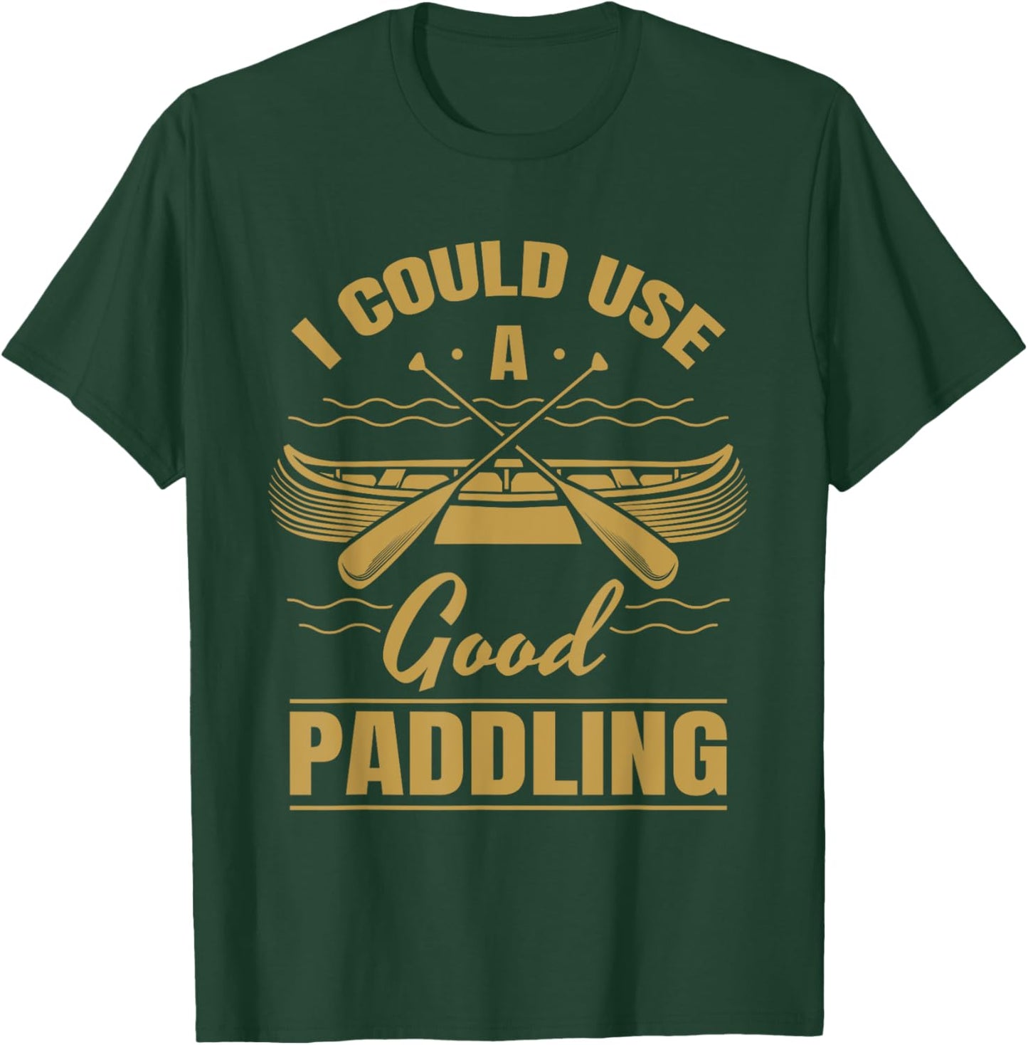 I Could Use A Good Paddling Funny Kayaking Canoeing Lovers T-Shirt - T-Shirt | Forest