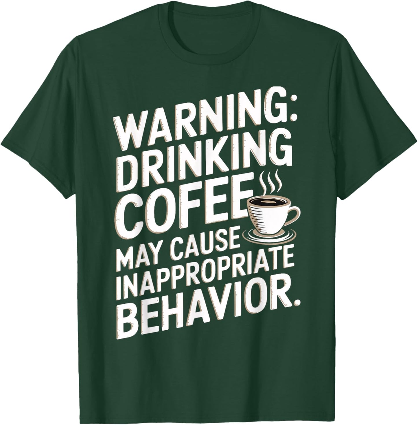 Warning Drinking Coffee Might Cause Inappropriate Behavior T-Shirt - T-Shirt | Forest