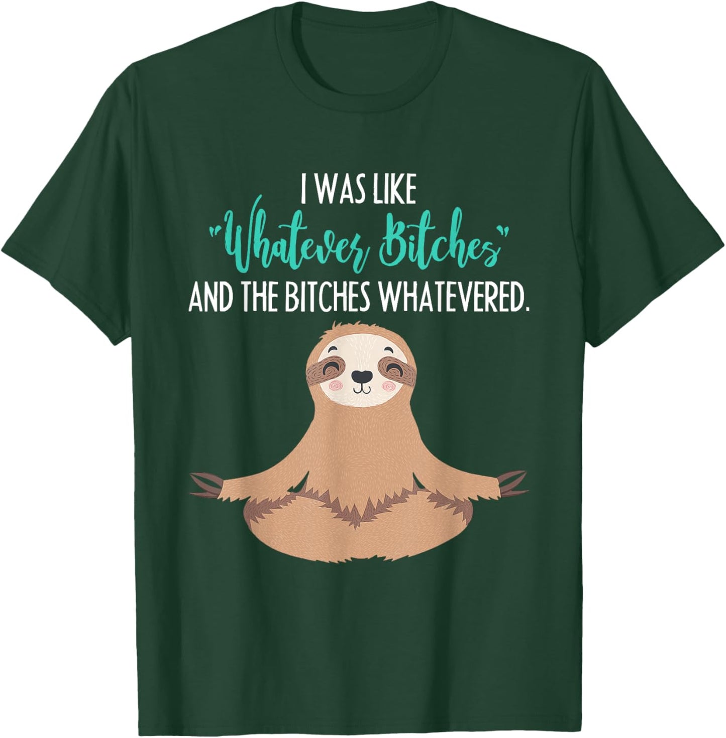I Was Like Whatever Bitches Funny Sloth Animal T-Shirt - T-Shirt | Forest