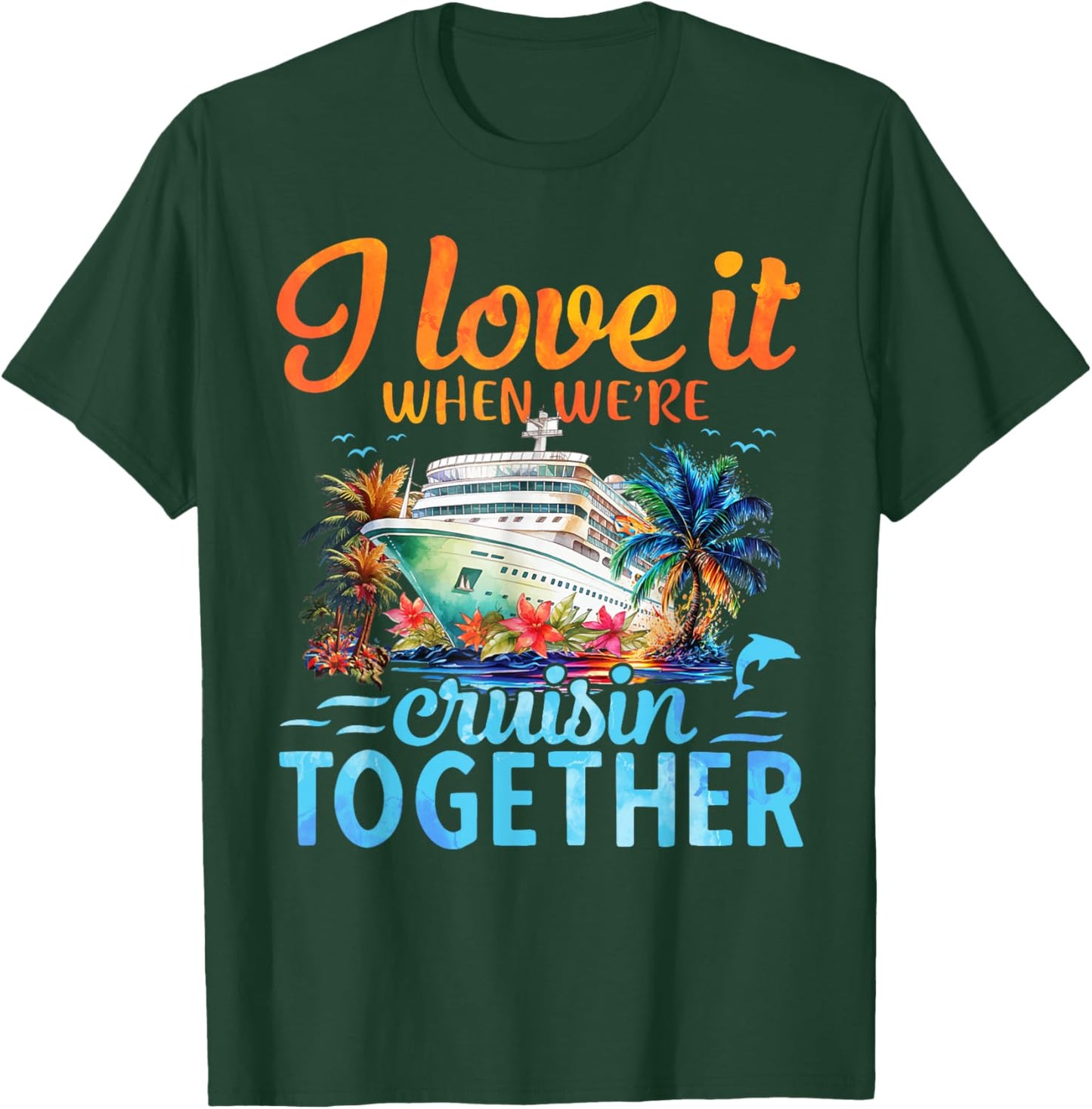 I Love It When We're Cruising Together Couple Cruise T-Shirt - T-Shirt | Forest