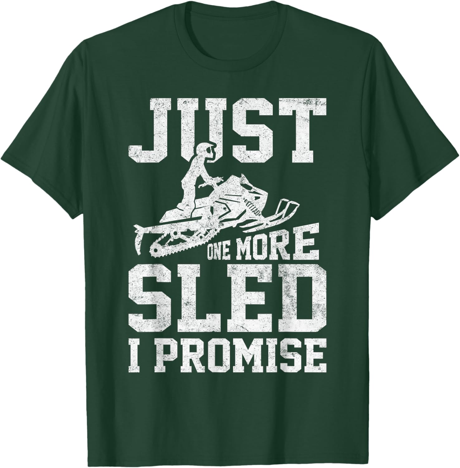 Just One More Sled I Promise Funny Snowmobiling Graphic T-Shirt - T-Shirt | Forest