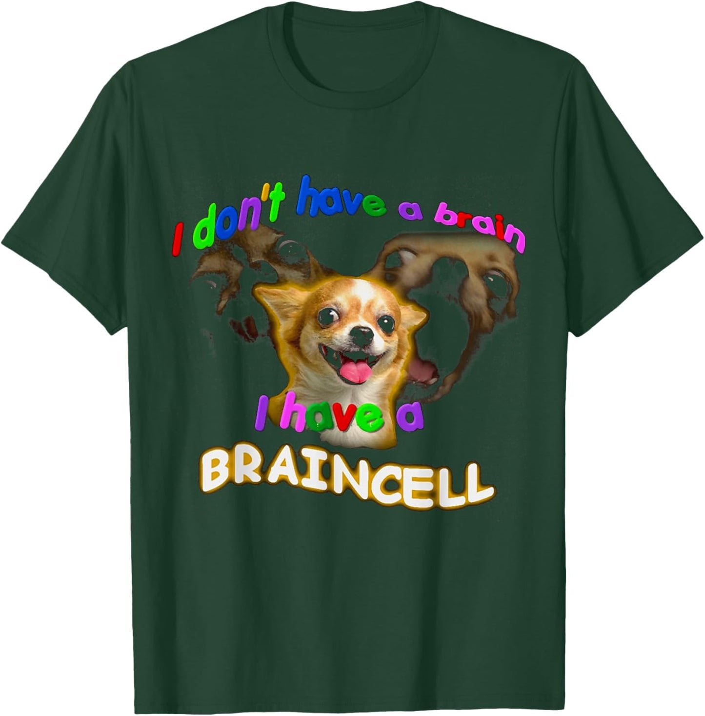 I Don't Have A Brain I Have A Braincell Dog Chihuahua FUNNY T-Shirt - T-Shirt | Forest