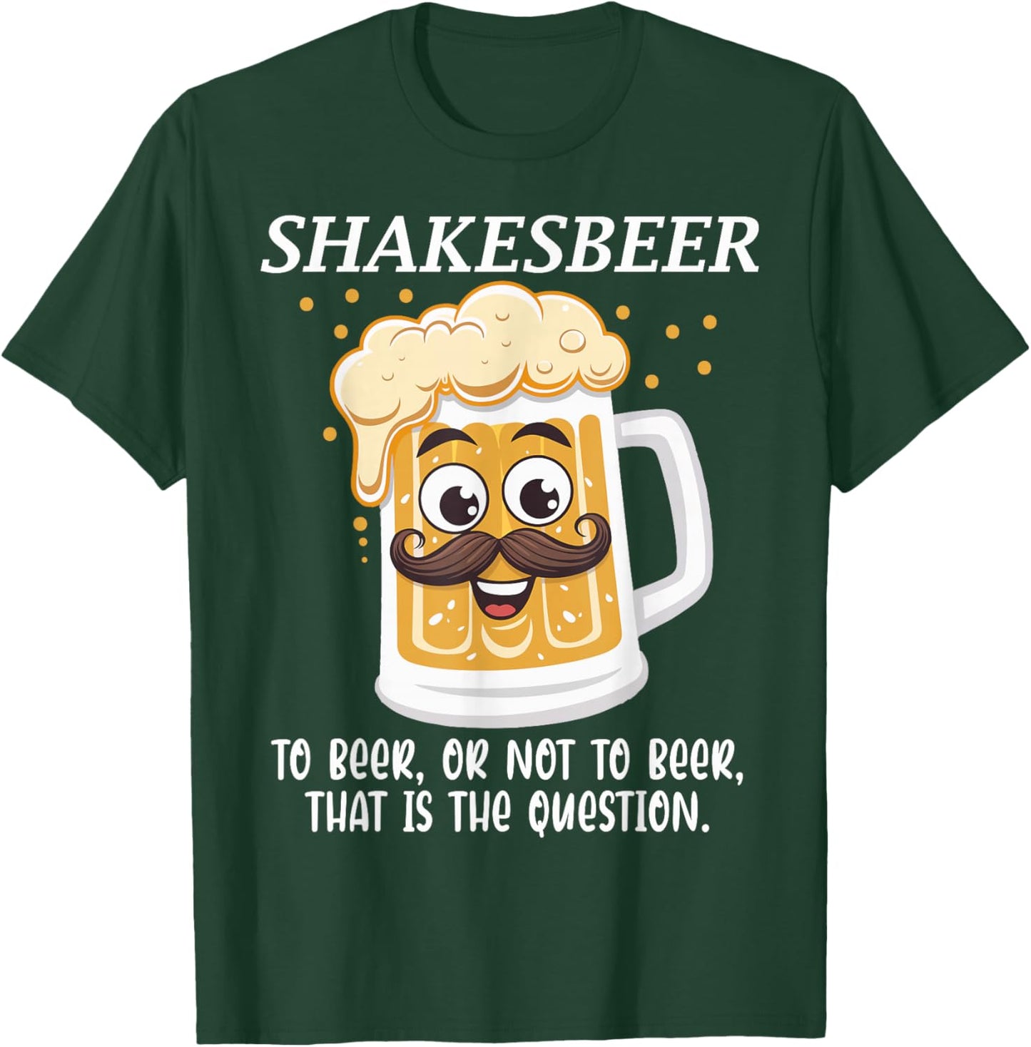 Shakesbeer To Beer Or Not To Beer Question T-Shirt - T-Shirt | Forest