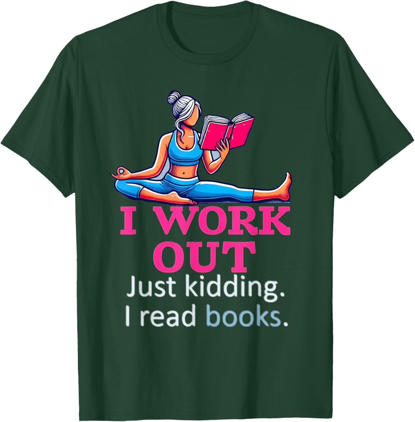 I Work Out Just Kidding I Read Books Gym Fitness Girl & Book T-Shirt - T-Shirt | Forest