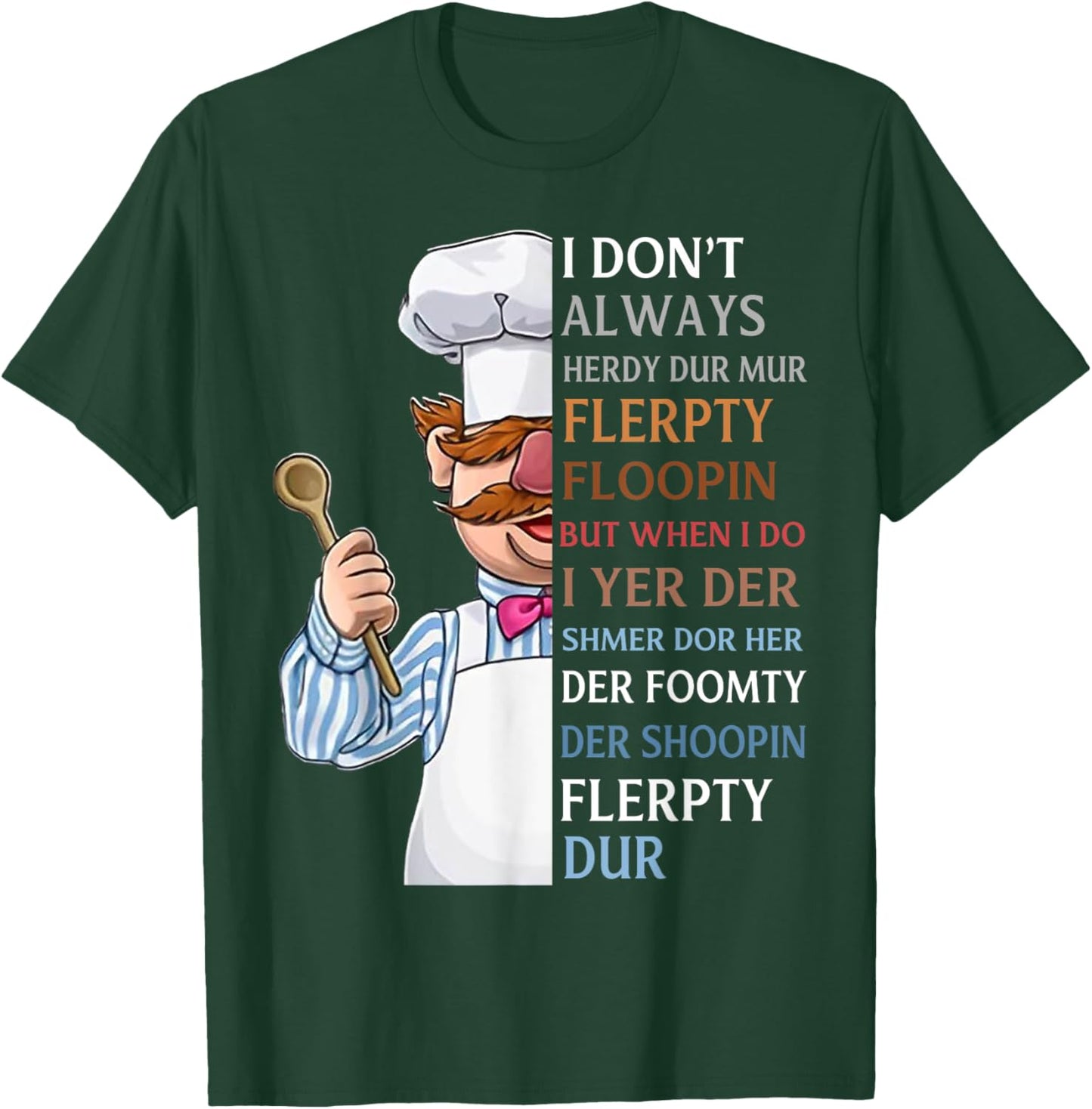 I Don t Always Herdy Dur Mur Flerpty Floopin T-Shirt - T-Shirt | Forest