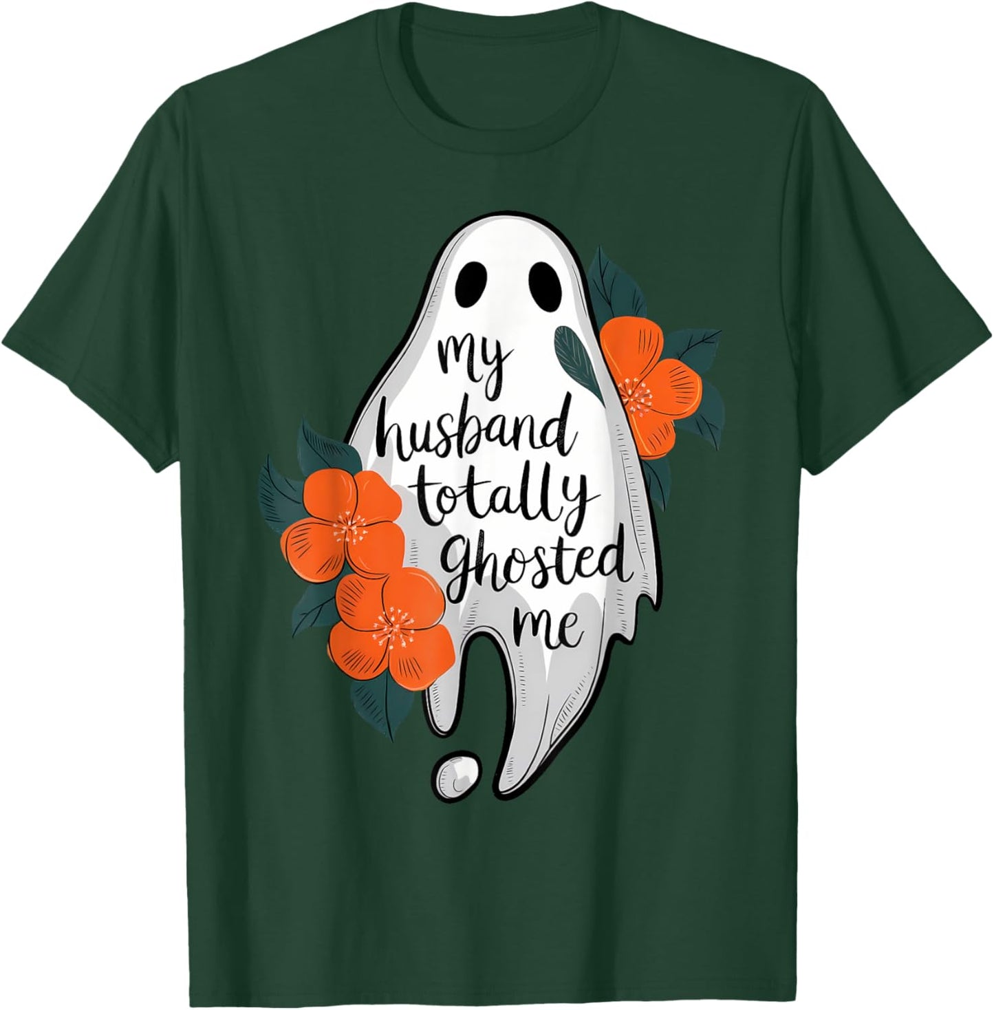 My Husband Totally Ghosted Me Funny Halloween Costume Spooky T-Shirt - T-Shirt | Forest