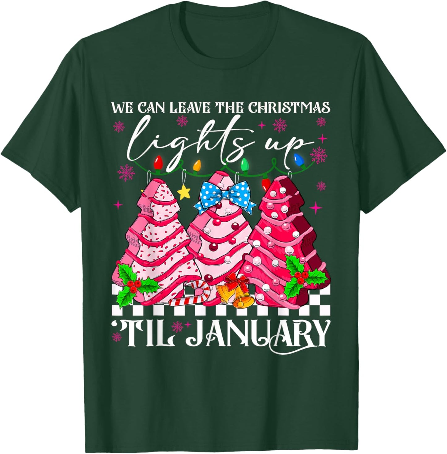 We Can Leave The Christmas Lights Up Til January Xmas Tree T-Shirt - T-Shirt | Forest
