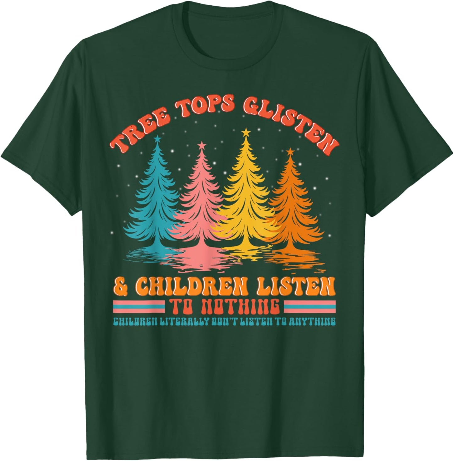 Retro Xmas Tree Tops Glisten And Children Listen To Nothing T-Shirt - T-Shirt | Forest