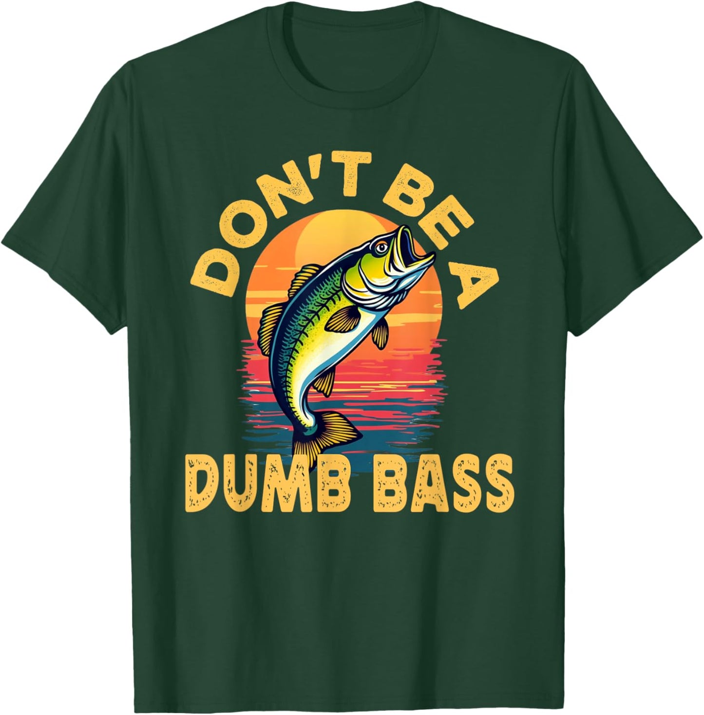 Don't Be a Dumb Bass Fish Funny Dad Fishing T-Shirt - T-Shirt | Forest