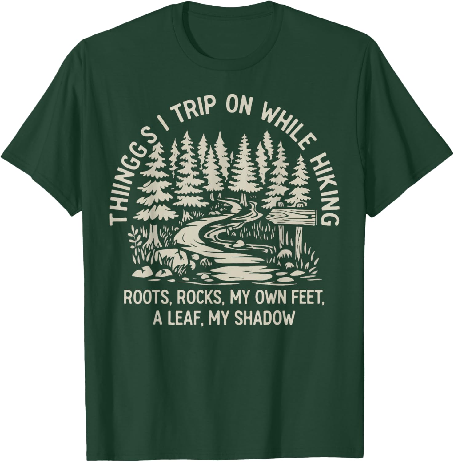 Things I Trip On While Hiking Roots Rocks My Own Feet T-Shirt - T-Shirt | Forest
