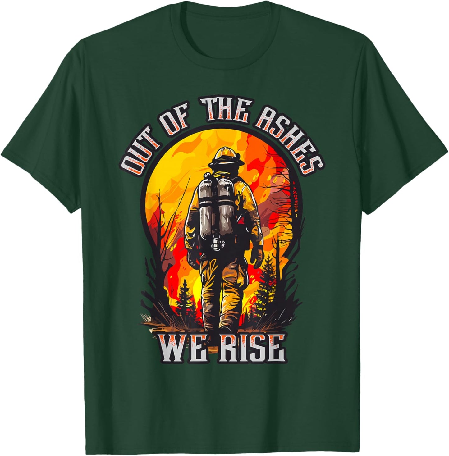 Out of the Ashes Wildland Firefighter Forest Firefighting Hero T-Shirt - T-Shirt | Forest