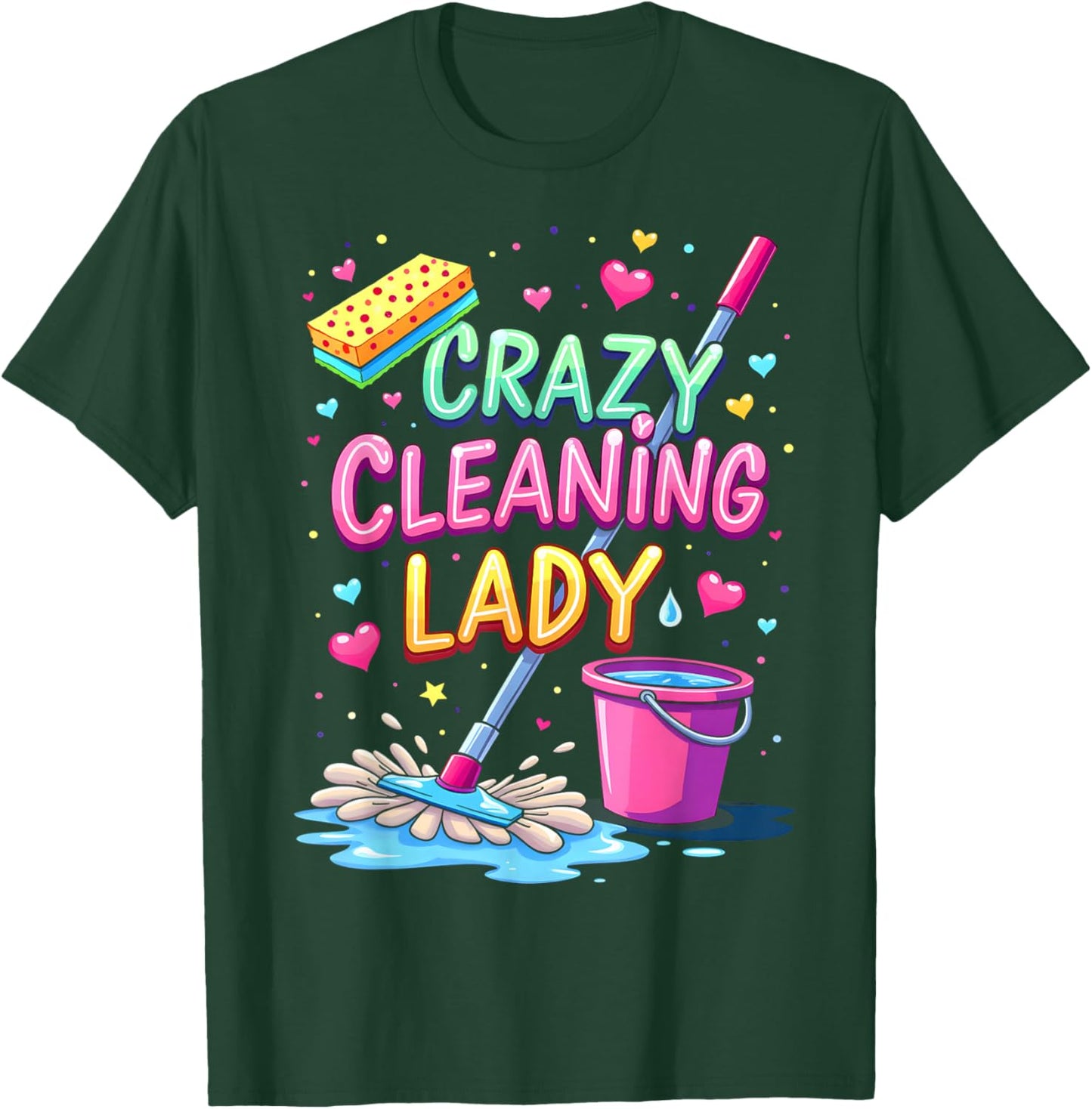 Crazy Cleaning Lady Cleaner Housekeeper Cleaning Lovers T-Shirt - T-Shirt | Forest
