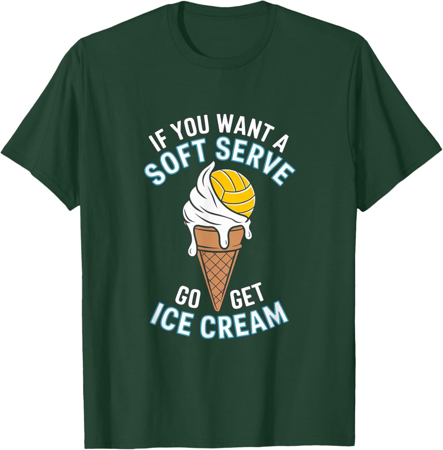 If You Want A Soft Serve Go Get Ice Cream Girls Volleyball T-Shirt - T-Shirt | Forest