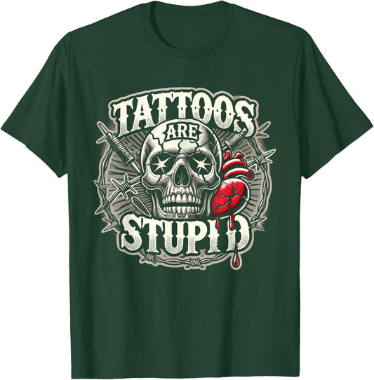 Tattoos Are Stupid Tattoo Artist Tattoo Critic T-Shirt - T-Shirt | Forest