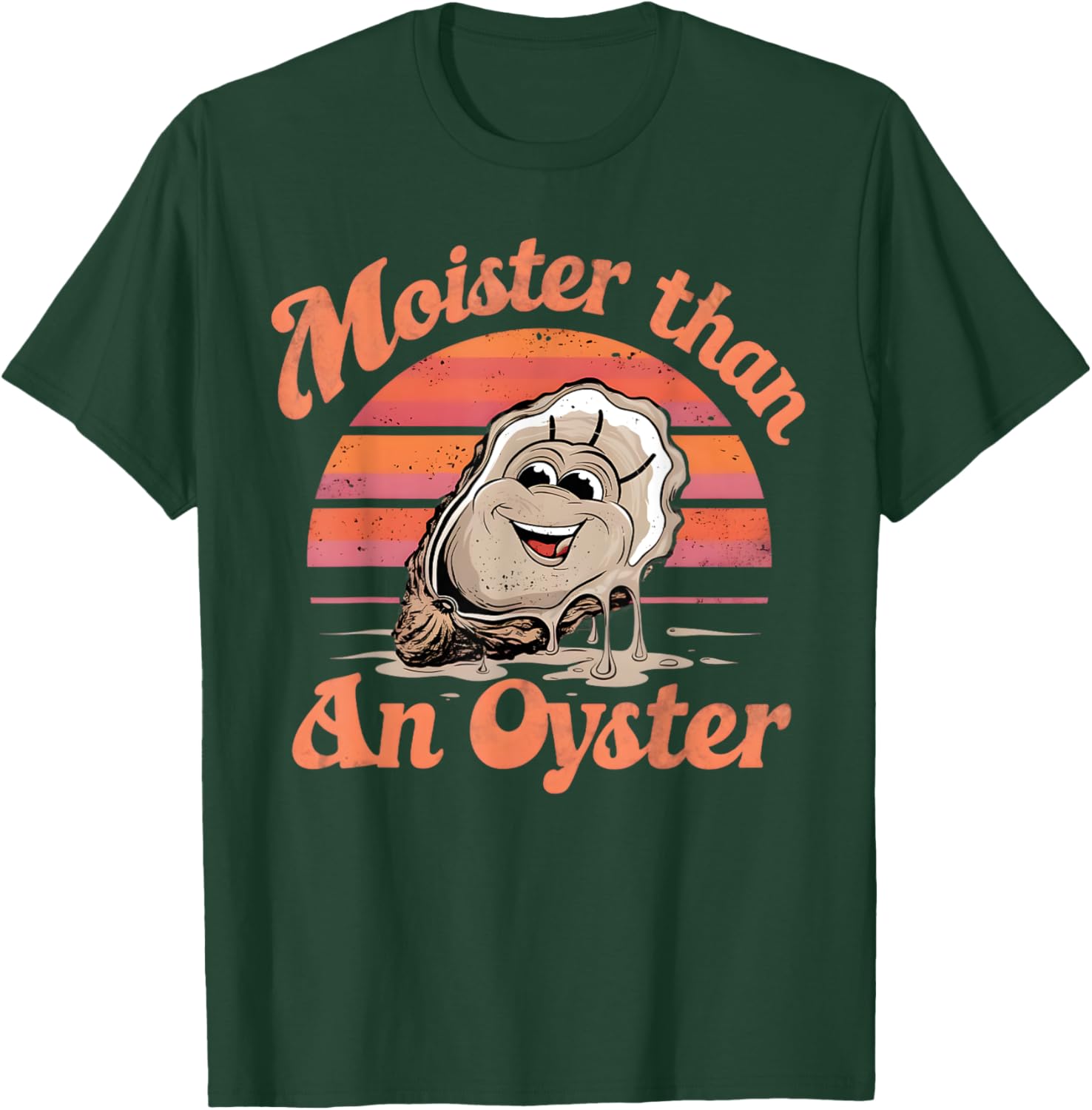 Moisture than an Oyster, Funny Shellfish Shuck Men Women T-Shirt - T-Shirt | Forest