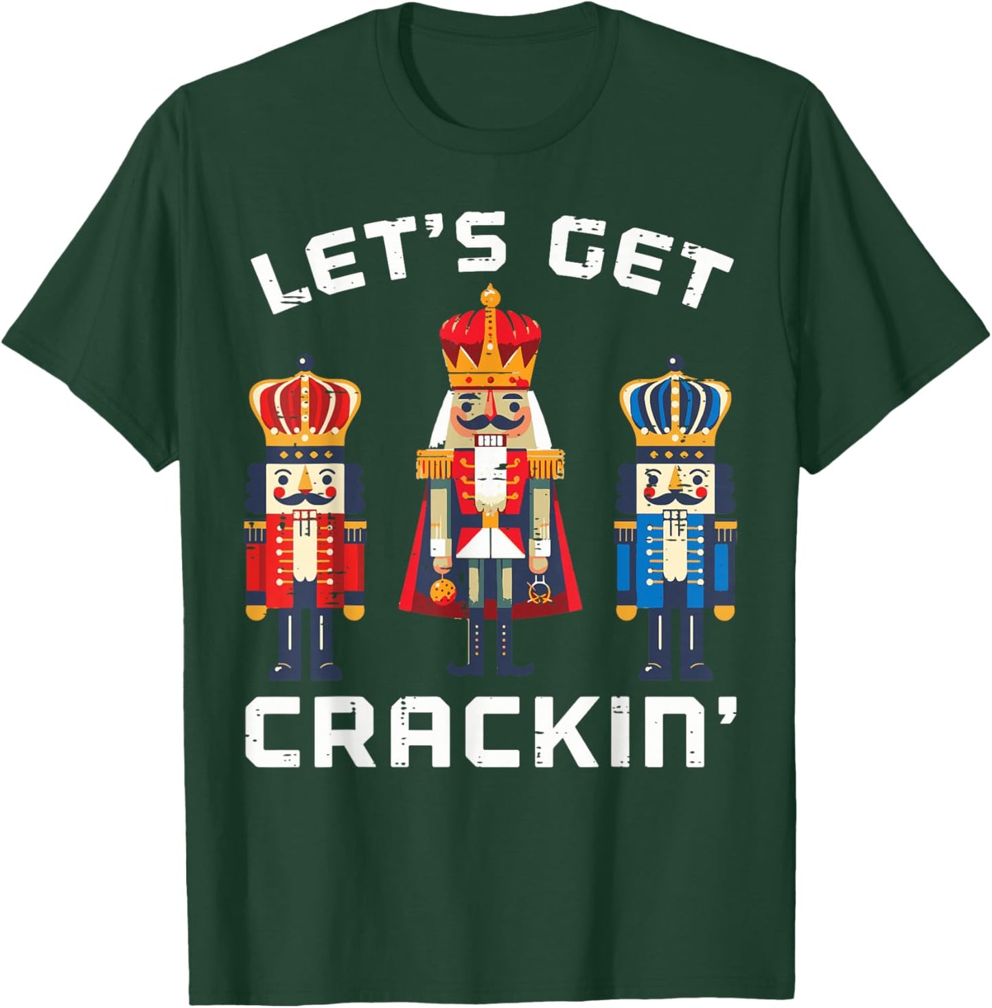 Christmas Nutcrackers Lets Get Crackin Xmas Men Women Kids T-Shirt - T-Shirt | Forest