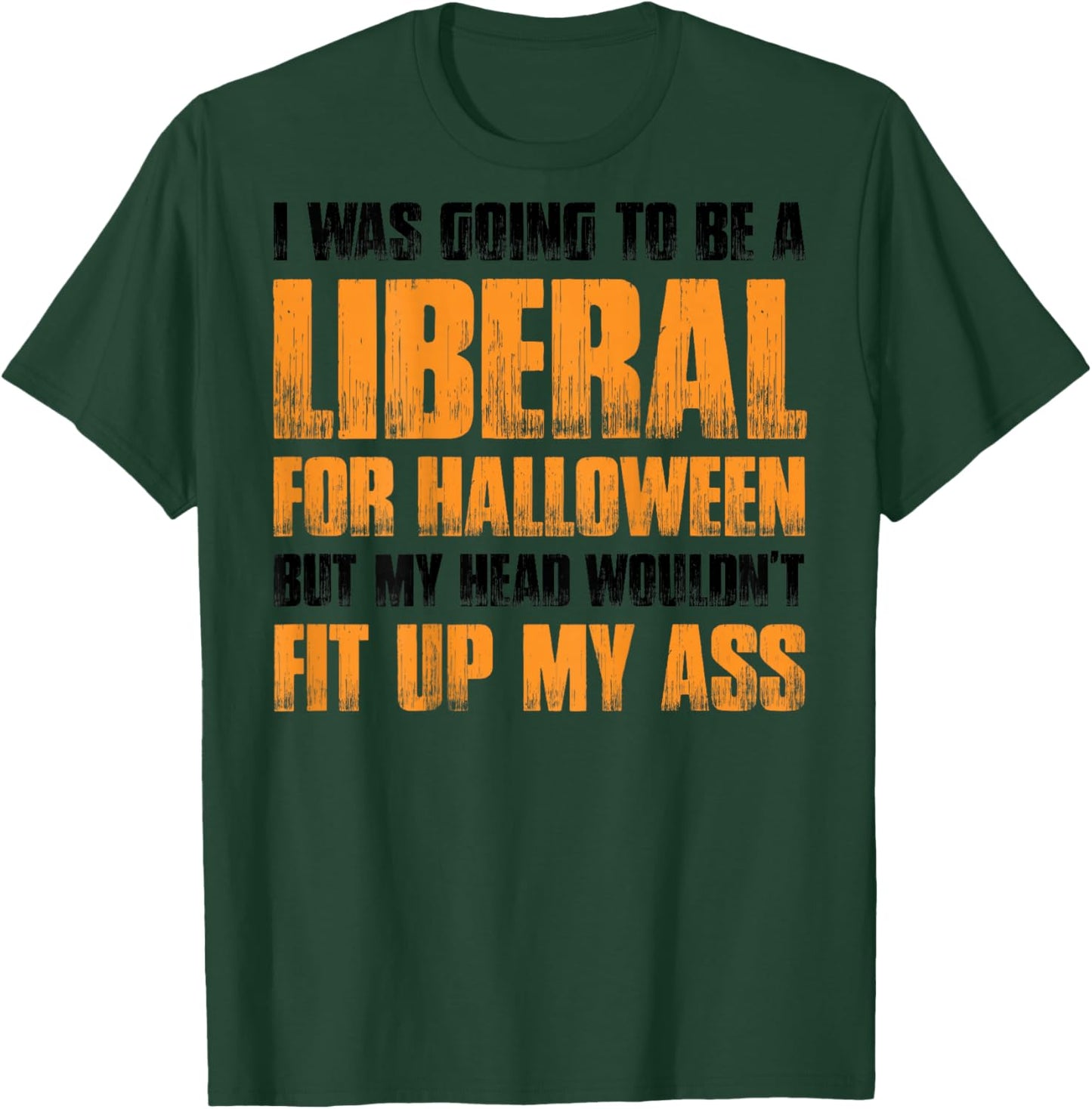 I Was Going To Be A Liberal For Halloween (on back) T-Shirt - T-Shirt | Forest