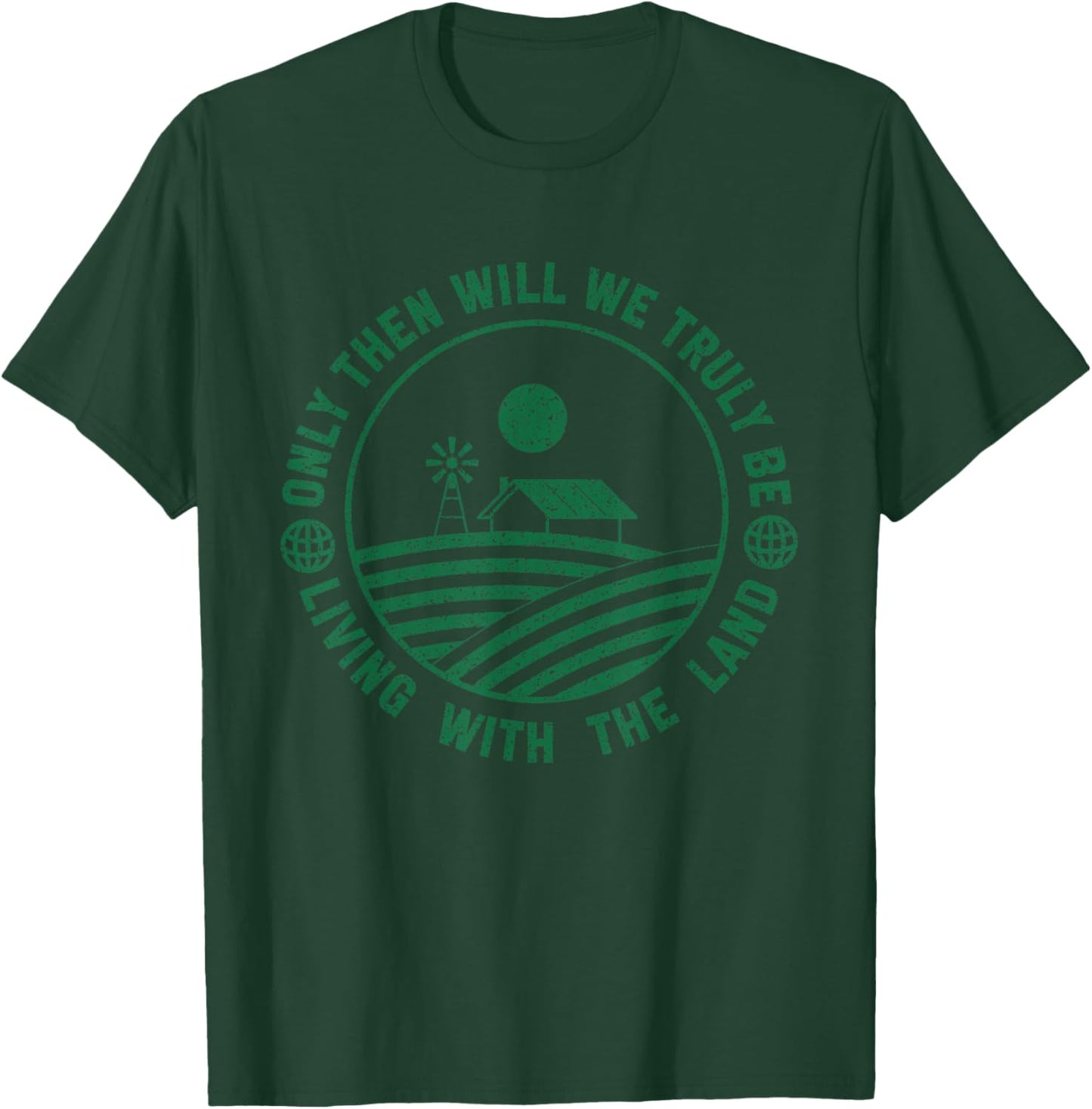 Farming And Farm Lover Only Then Will We Truly Be Living With The Land Graphic T-Shirt - T-Shirt | Forest