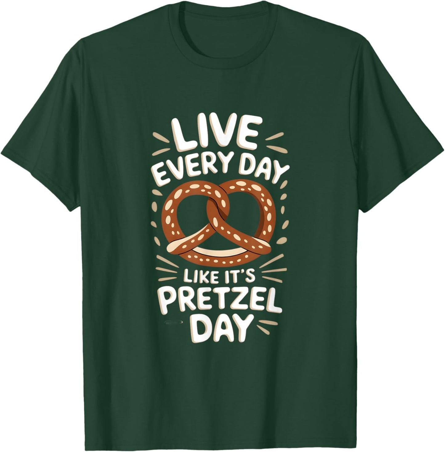 Live Every Day Like Pretzel Day Funny Pretzel Graphic T-Shirt - T-Shirt | Forest