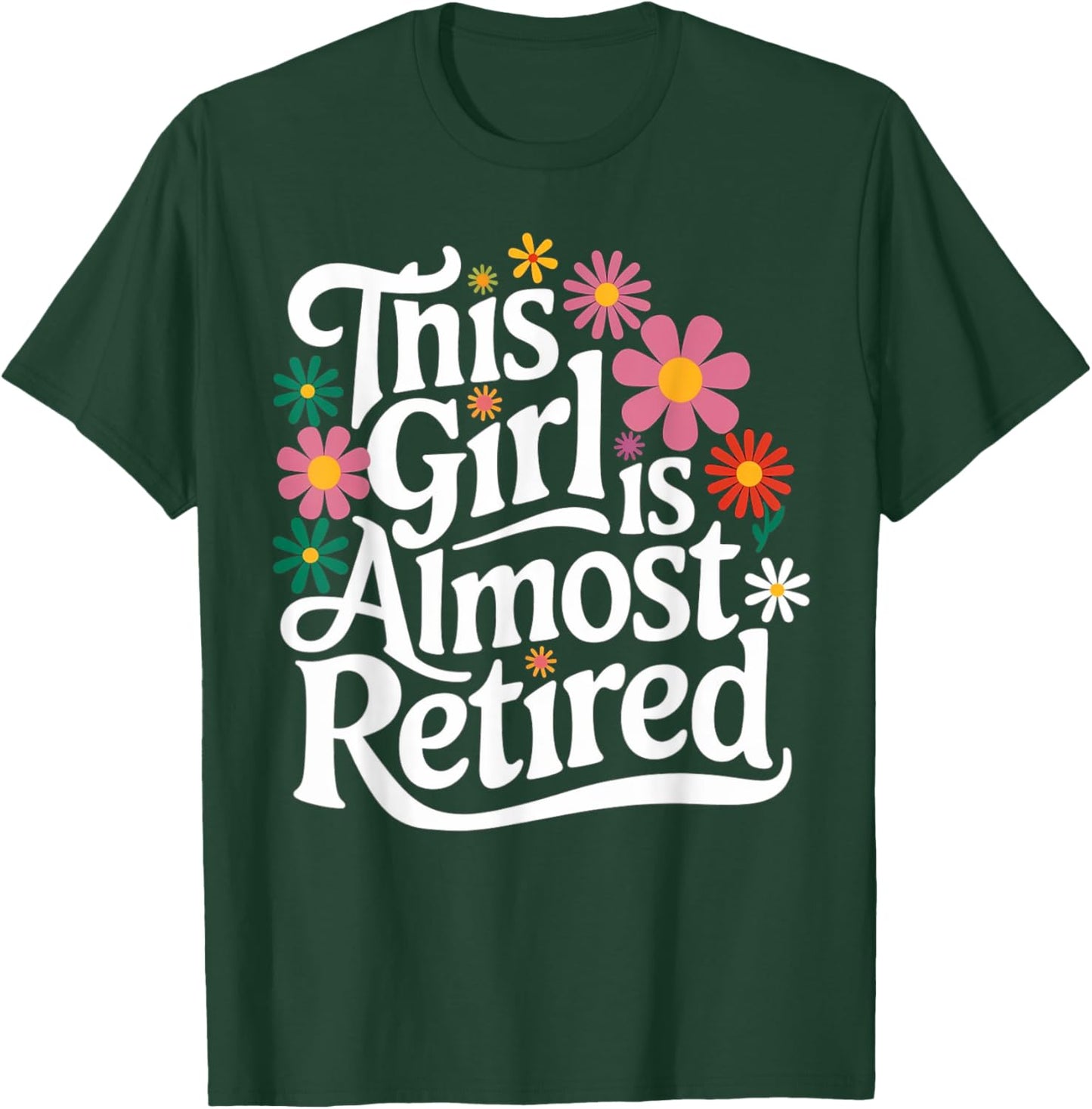 Retirement Women Retired 2025 This Girl Is Almost Retired T-Shirt - T-Shirt | Forest