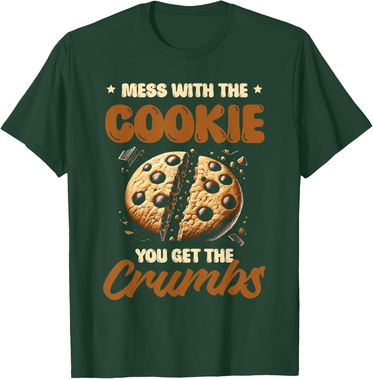 Mess With The Cookie You Get The Crumbs Cookies Baking Baker T-Shirt - T-Shirt | Forest