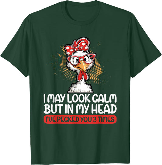 I May Look Calm But In My Head Ive Pecked You 3 Times Humor T-Shirt - T-Shirt | Forest