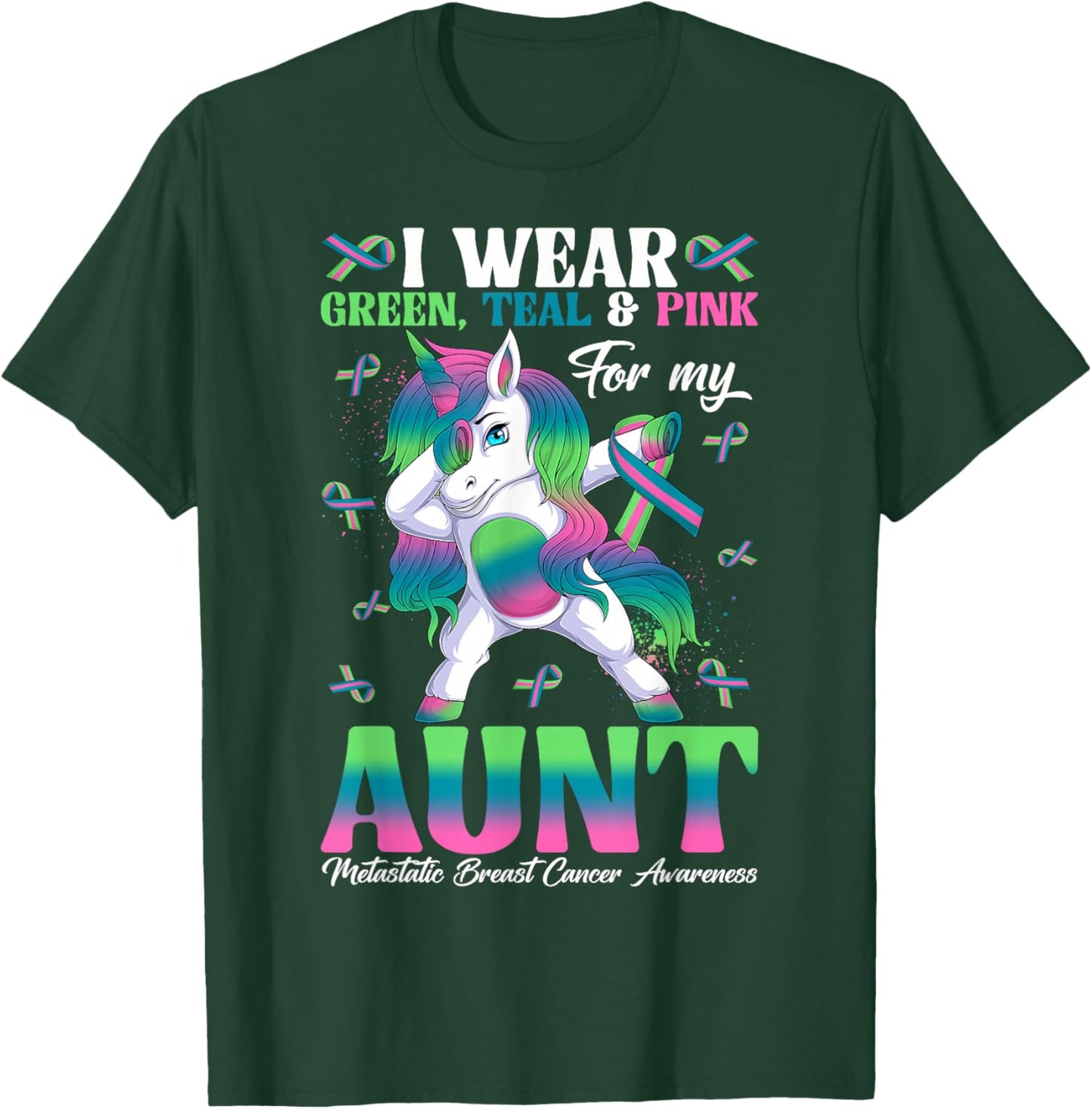 Wear Green Teal Pink For My Aunt Metastatic Breast Cancer T-Shirt - T-Shirt | Forest