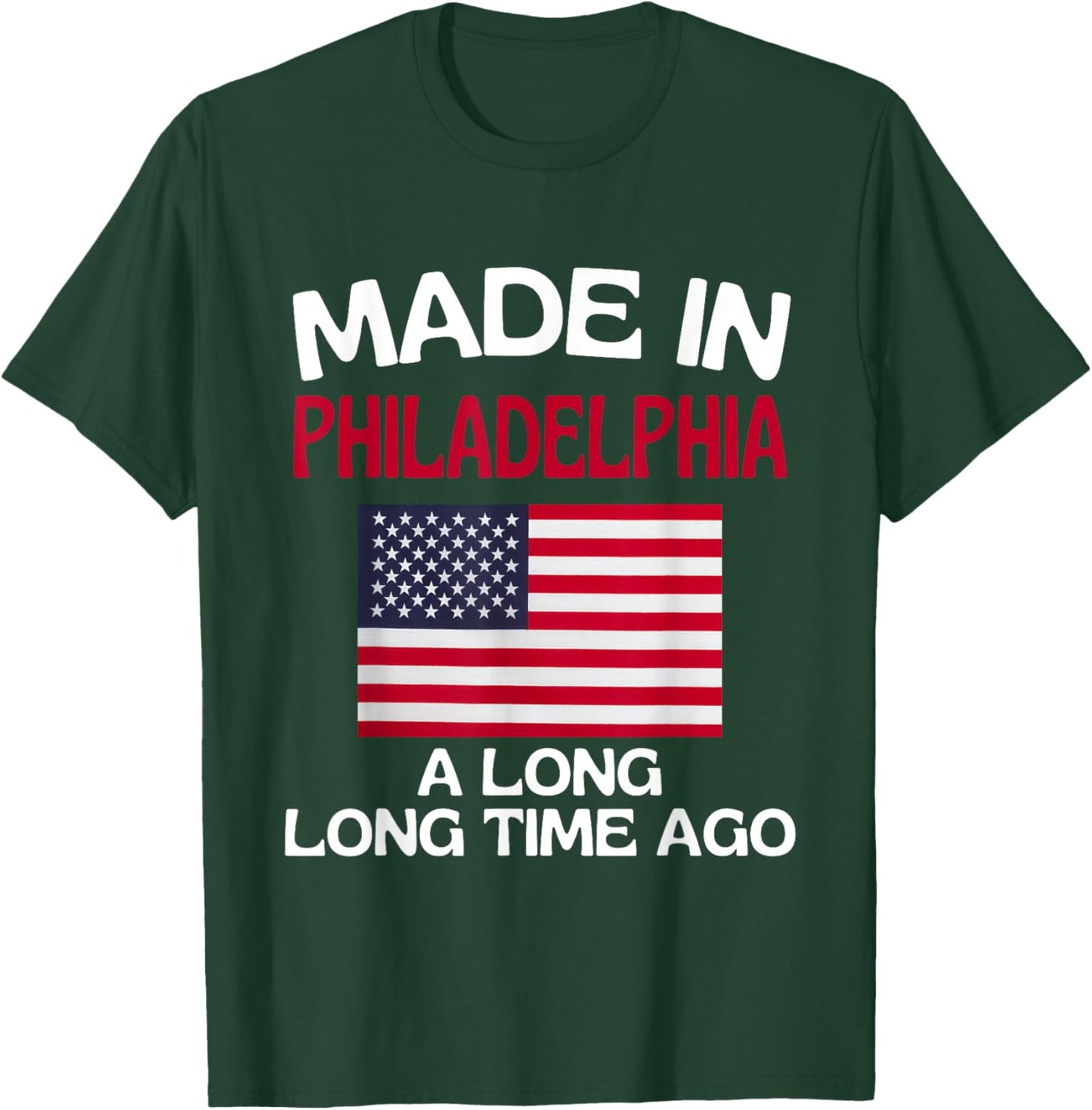 Made In Philadelphia A Long Time Ago Funny Philadelphia T-Shirt - T-Shirt | Forest