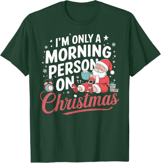 I’m Only a Morning Person on Christmas Funny Holiday Humor T-Shirt - T-Shirt | Forest
