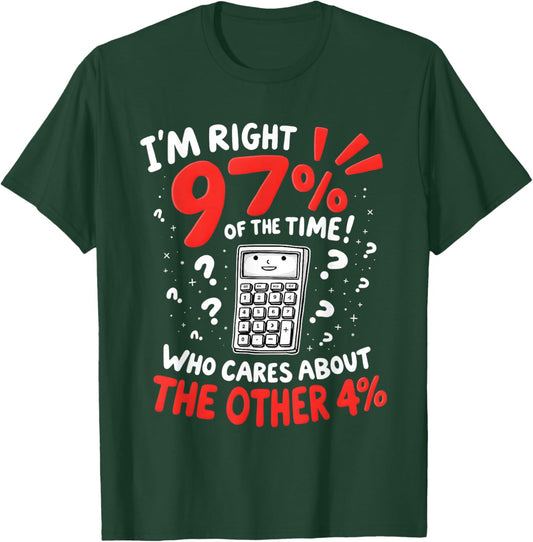 I'm Right 97% Of The Time Funny Calculator T-Shirt - T-Shirt | Forest