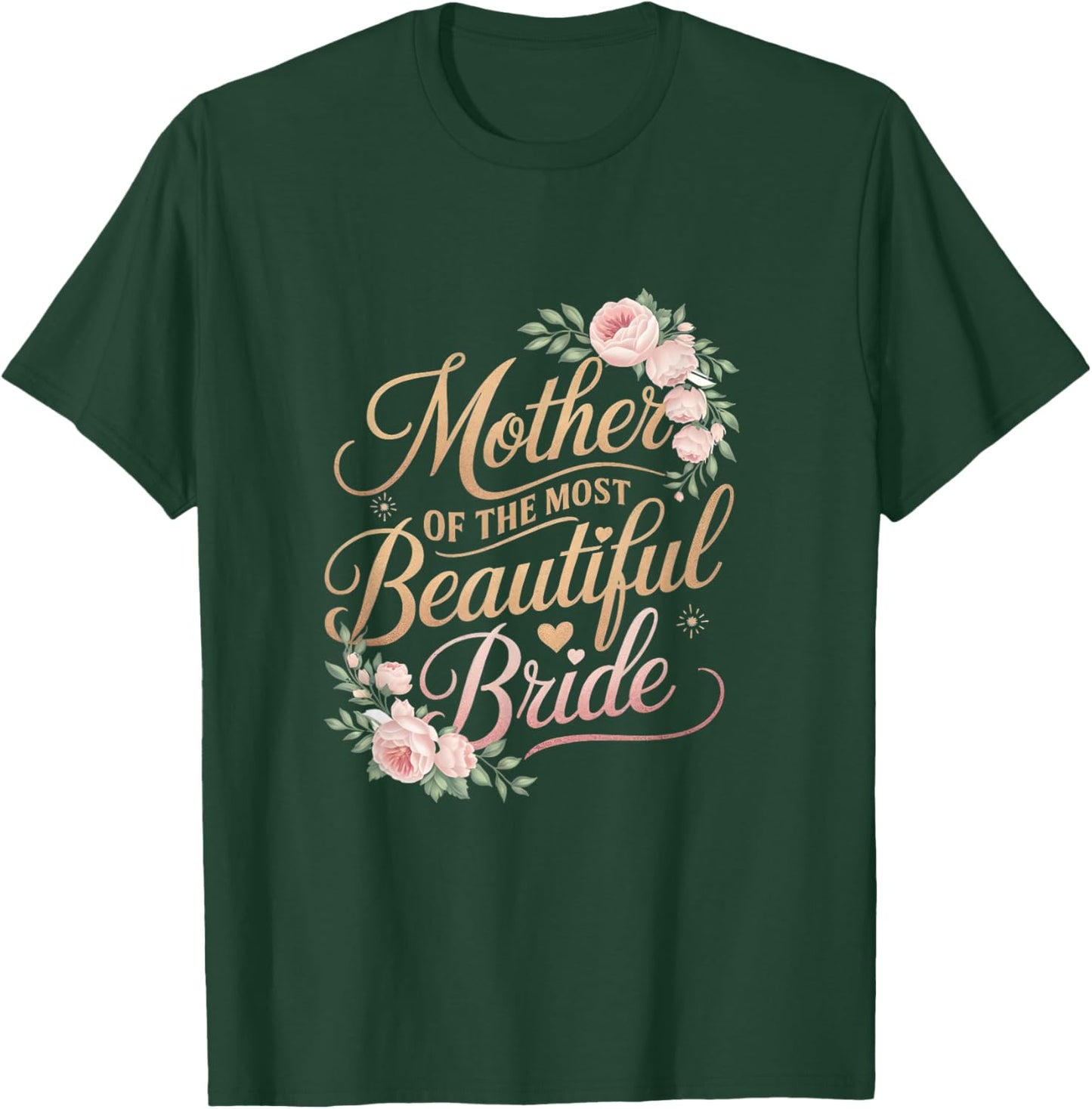 Mother of The Most Beautiful Bride, Wedding Bridal Shower T-Shirt - T-Shirt | Forest