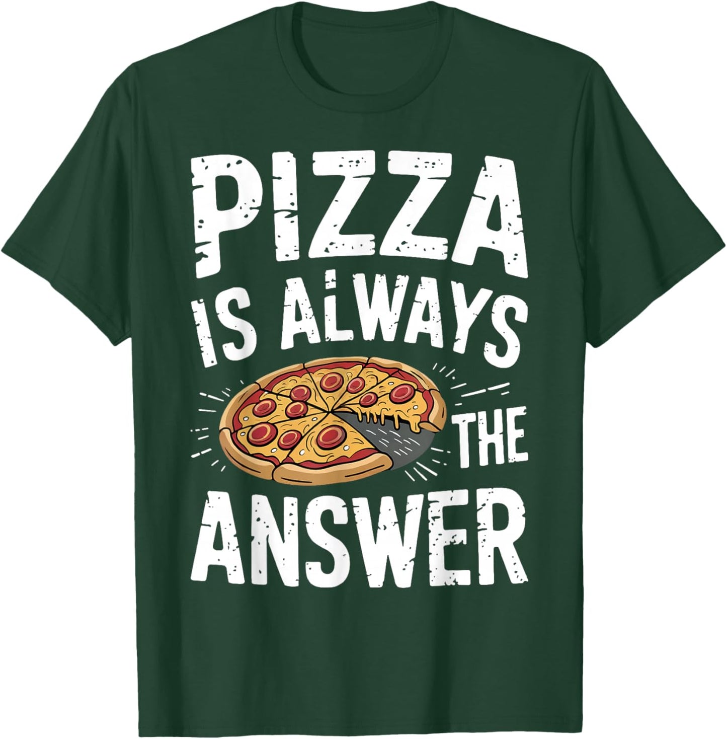 Pizza Lover Gifts - Funny Pizza Is Always The Answer Pizza T-Shirt - T-Shirt | Forest