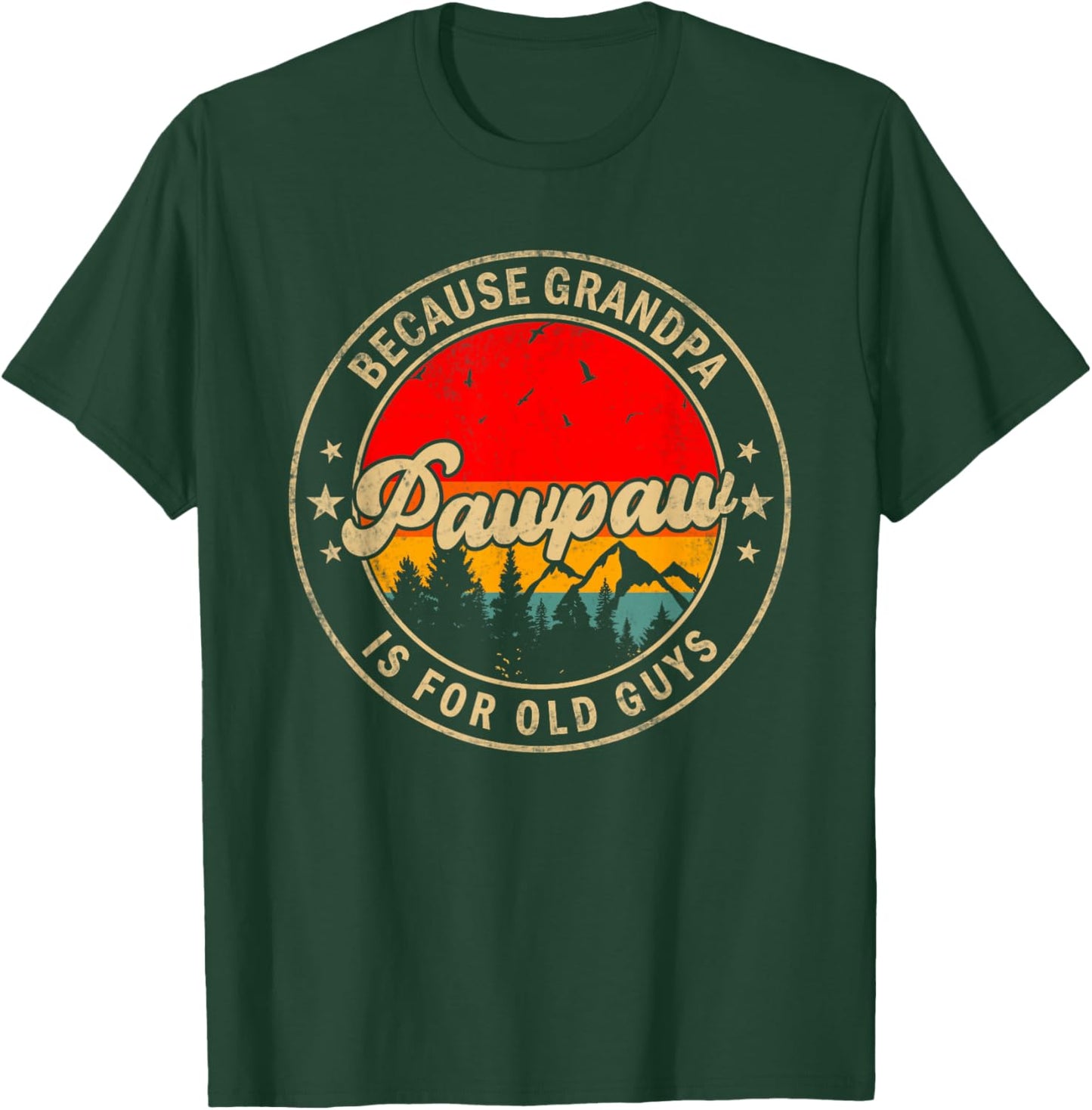 Pawpaw Because Grandpa Is For Old Guys for Papa Grandpa T-Shirt - T-Shirt | Forest